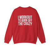 Workout To Burn Off The Crazy - Unisex Heavy Blend™ Crewneck Sweatshirt - Front White Logo - Front & Back Print