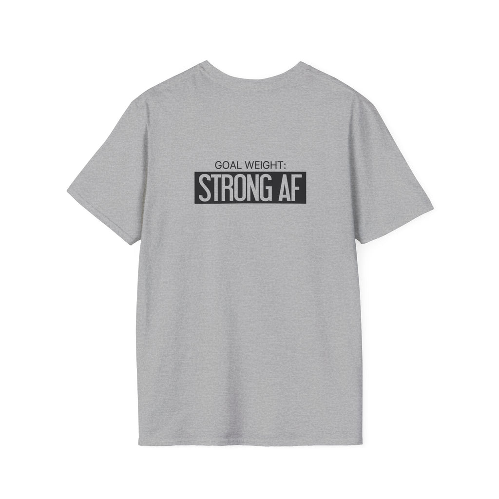 Goal Weight Strong AF - Unisex Softstyle T-Shirt - Black Print on Front & Back