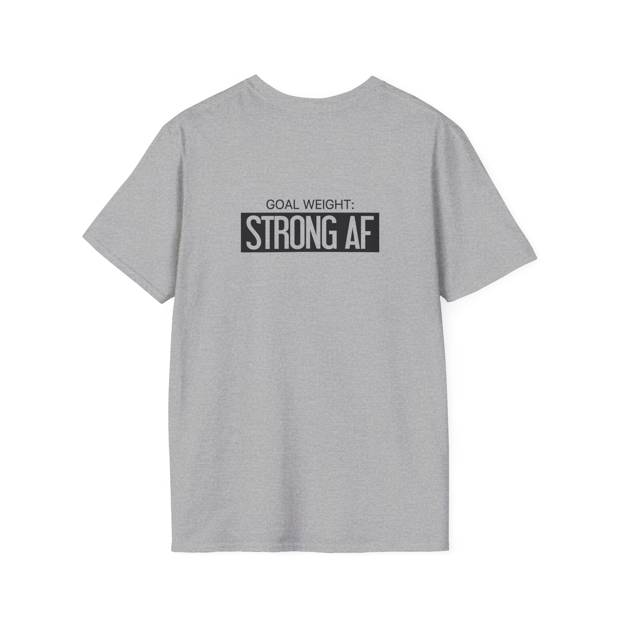 Goal Weight Strong AF - Unisex Softstyle T-Shirt - Black Print on Front & Back