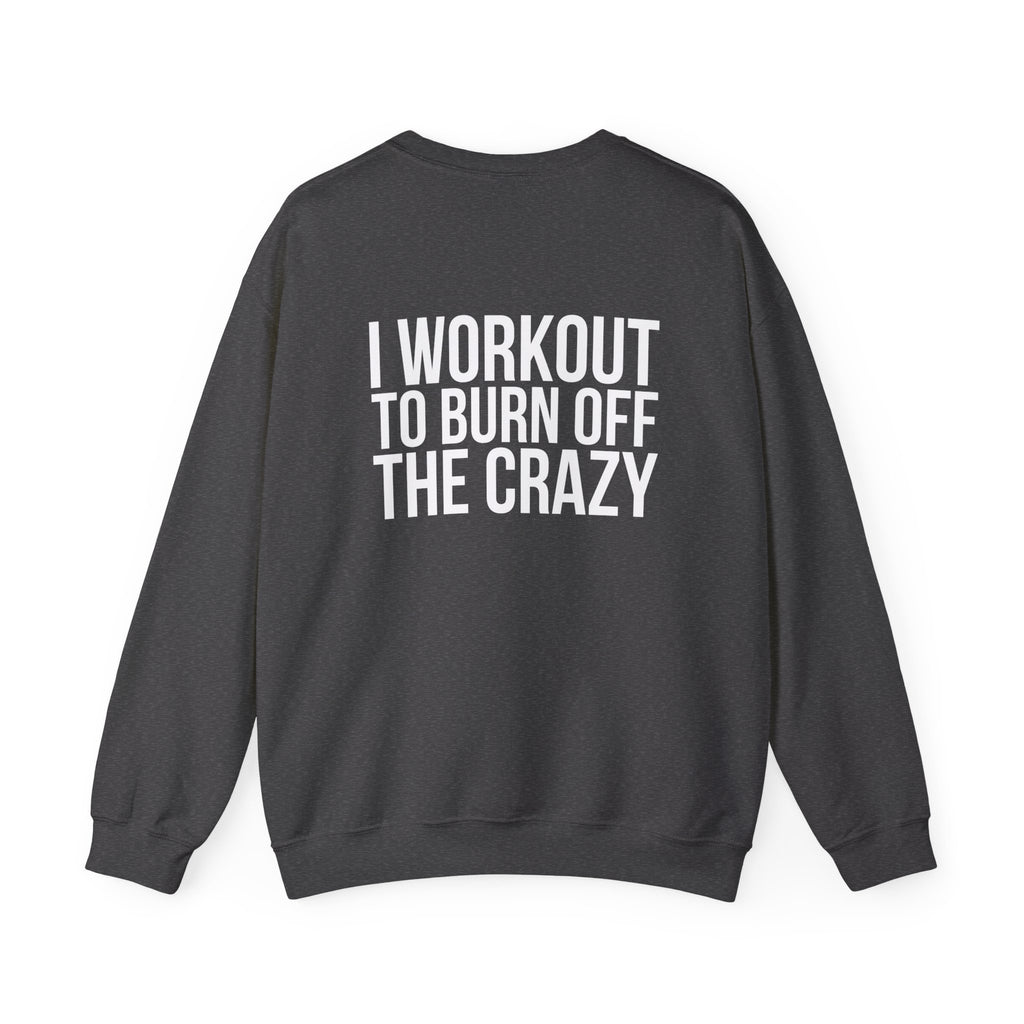 Workout To Burn Off The Crazy - Unisex Heavy Blend™ Crewneck Sweatshirt - Front White Logo - Front & Back Print