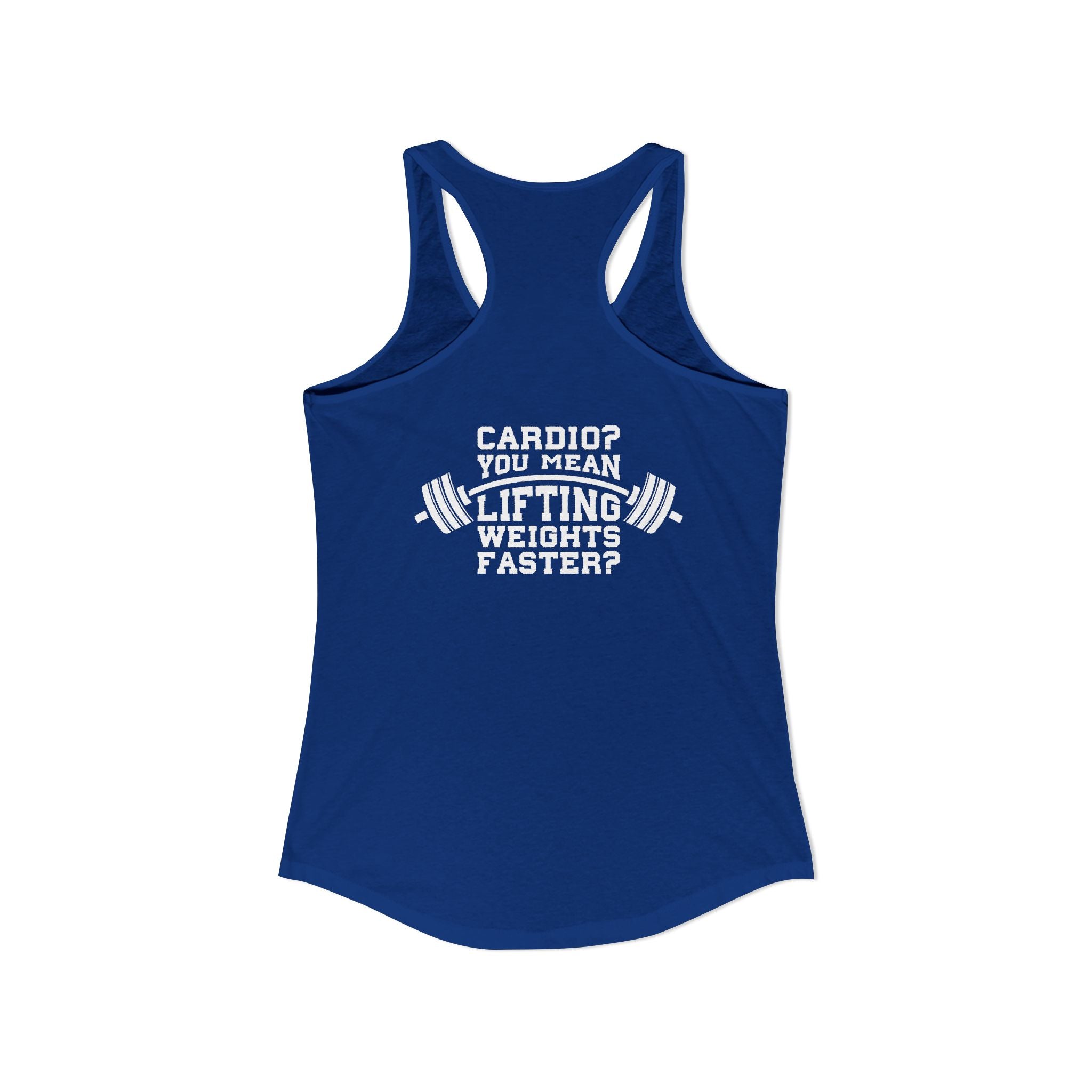 Cardio? Lift Weights Faster – Ideal Racerback Tank (Front & Back Print)