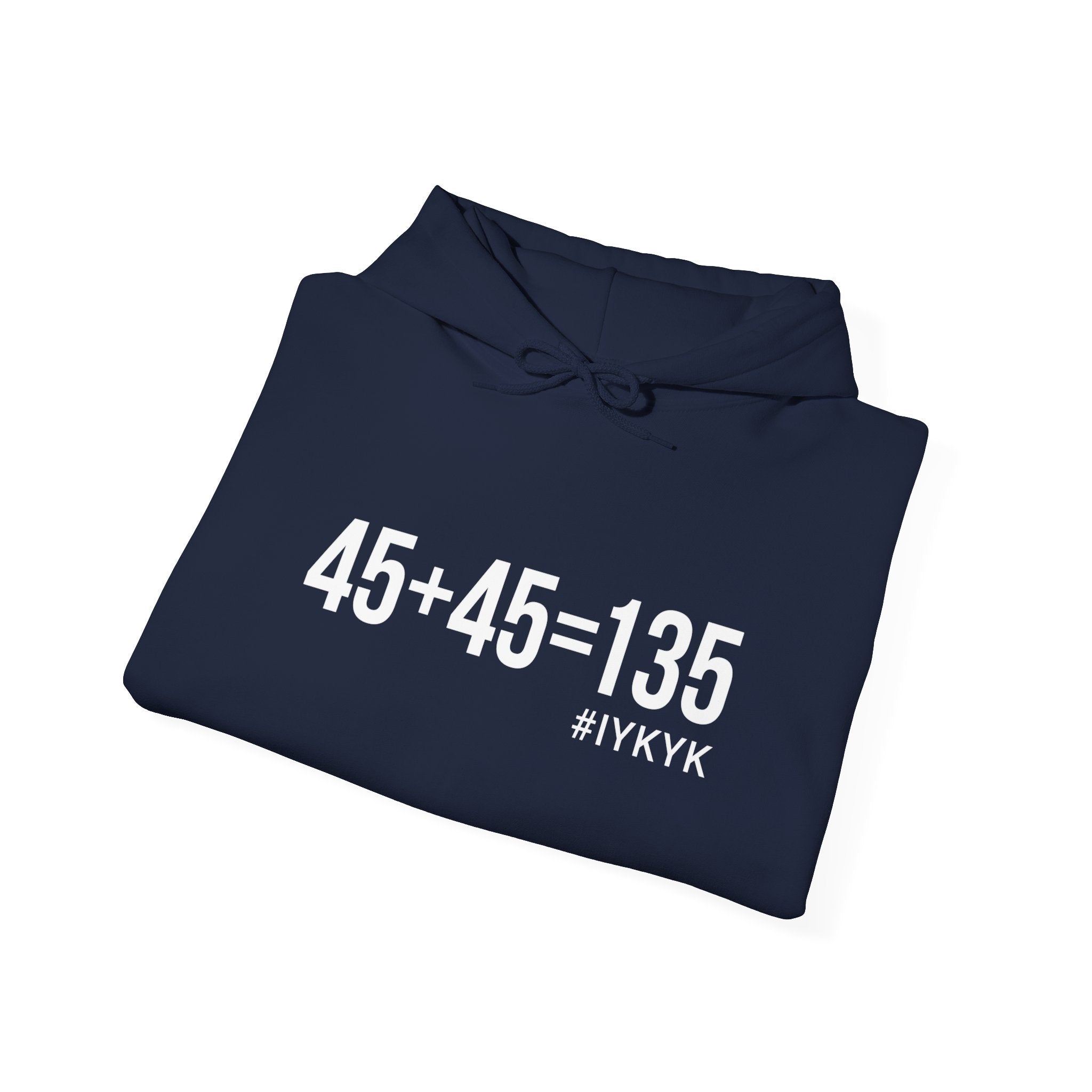 45 + 45 = 135  - Unisex Heavy Blend Hooded Sweatshirt  - White Print on Front & Arm