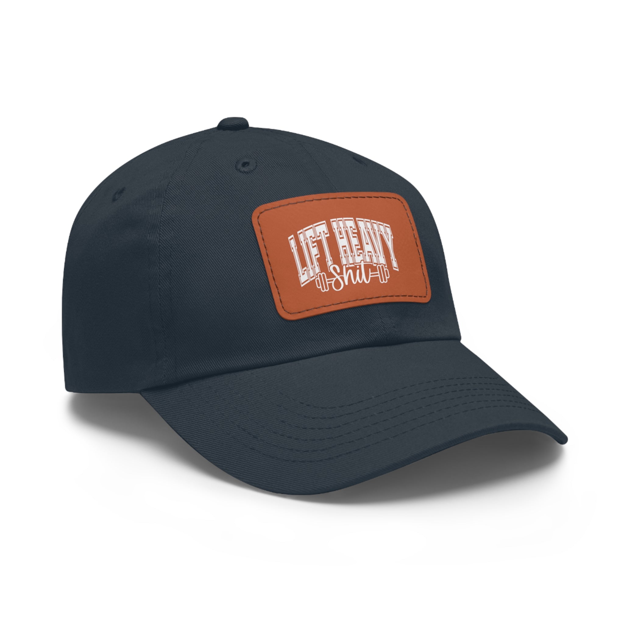 Lift Heavy Shit - Dad Hat with Leather Patch (Rectangle) - White Font