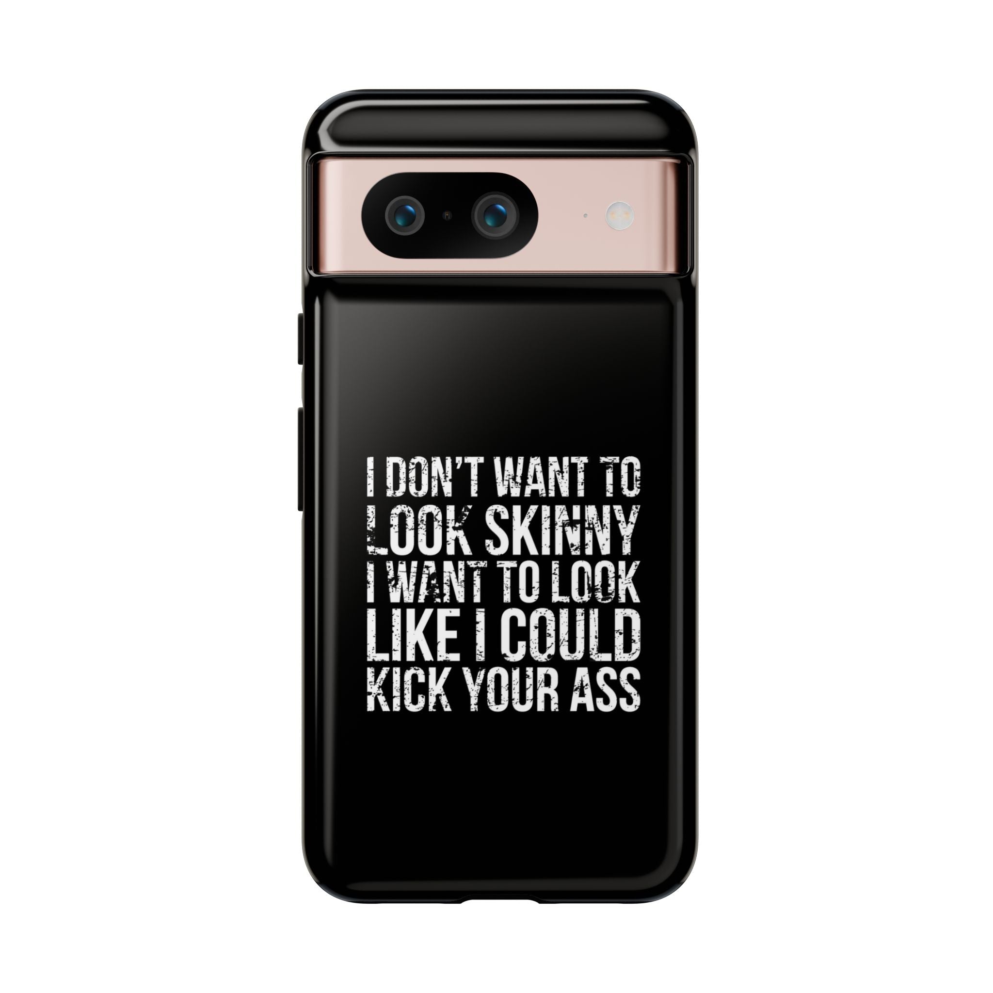 Tough Cases - I Don't Want To Look Skinny I Want To Look Like I Can Kick Your Ass