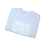 I Workout To Burn Off The Crazy - Unisex Heavy Blend™ Crewneck Sweatshirt - Front White Logo - Plain Back