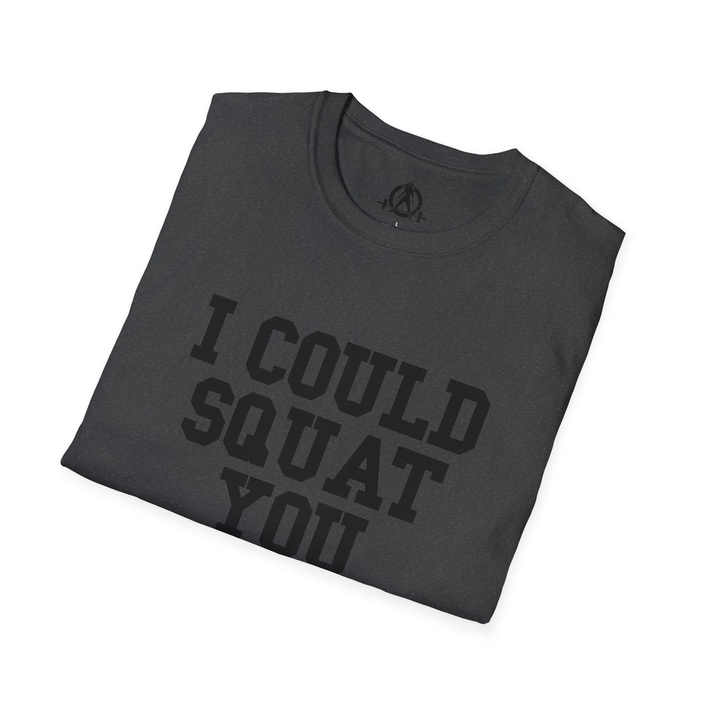 I Could Squat You - Unisex Softstyle T-Shirt - Plain Back Black Print