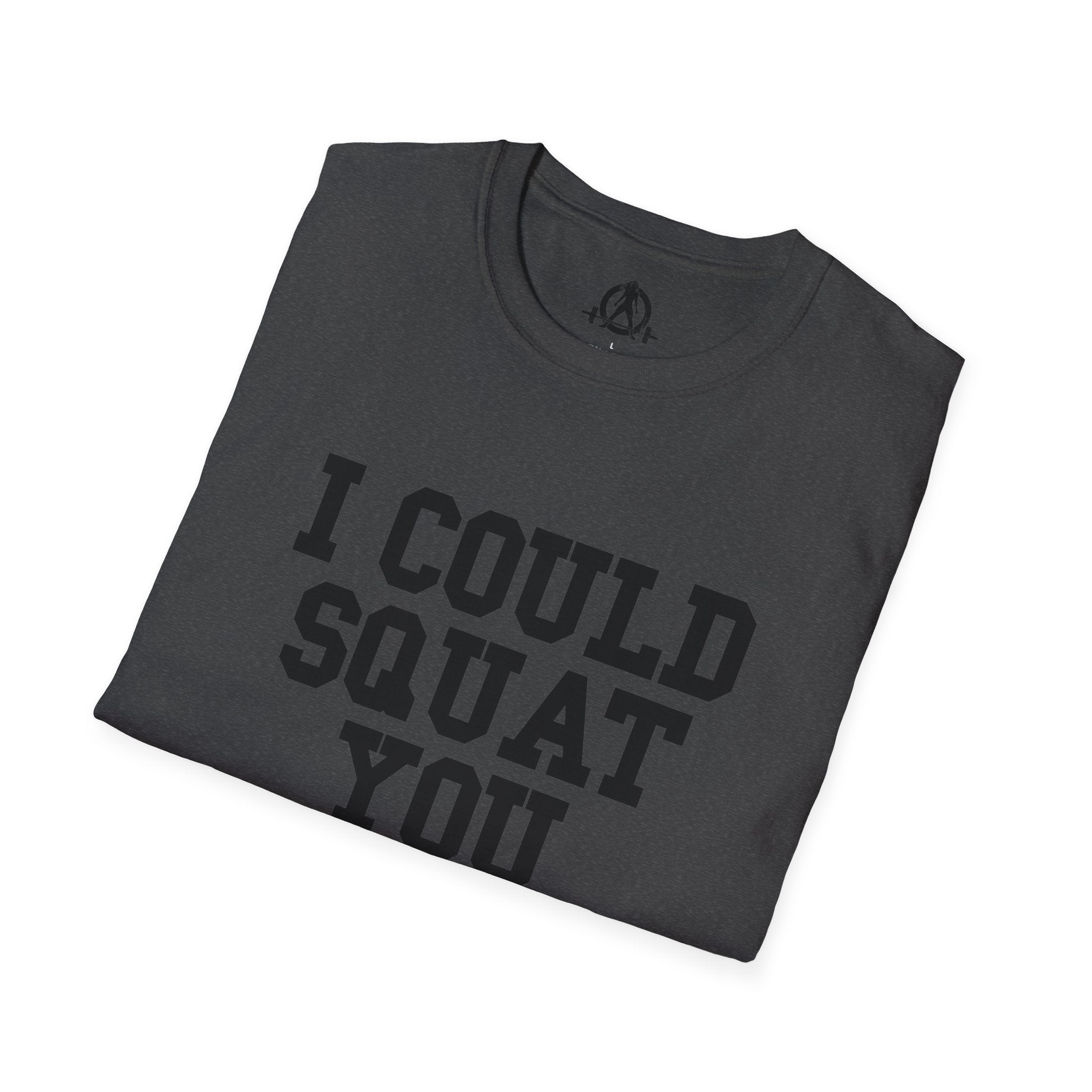 I Could Squat You - Unisex Softstyle T-Shirt - Plain Back Black Print