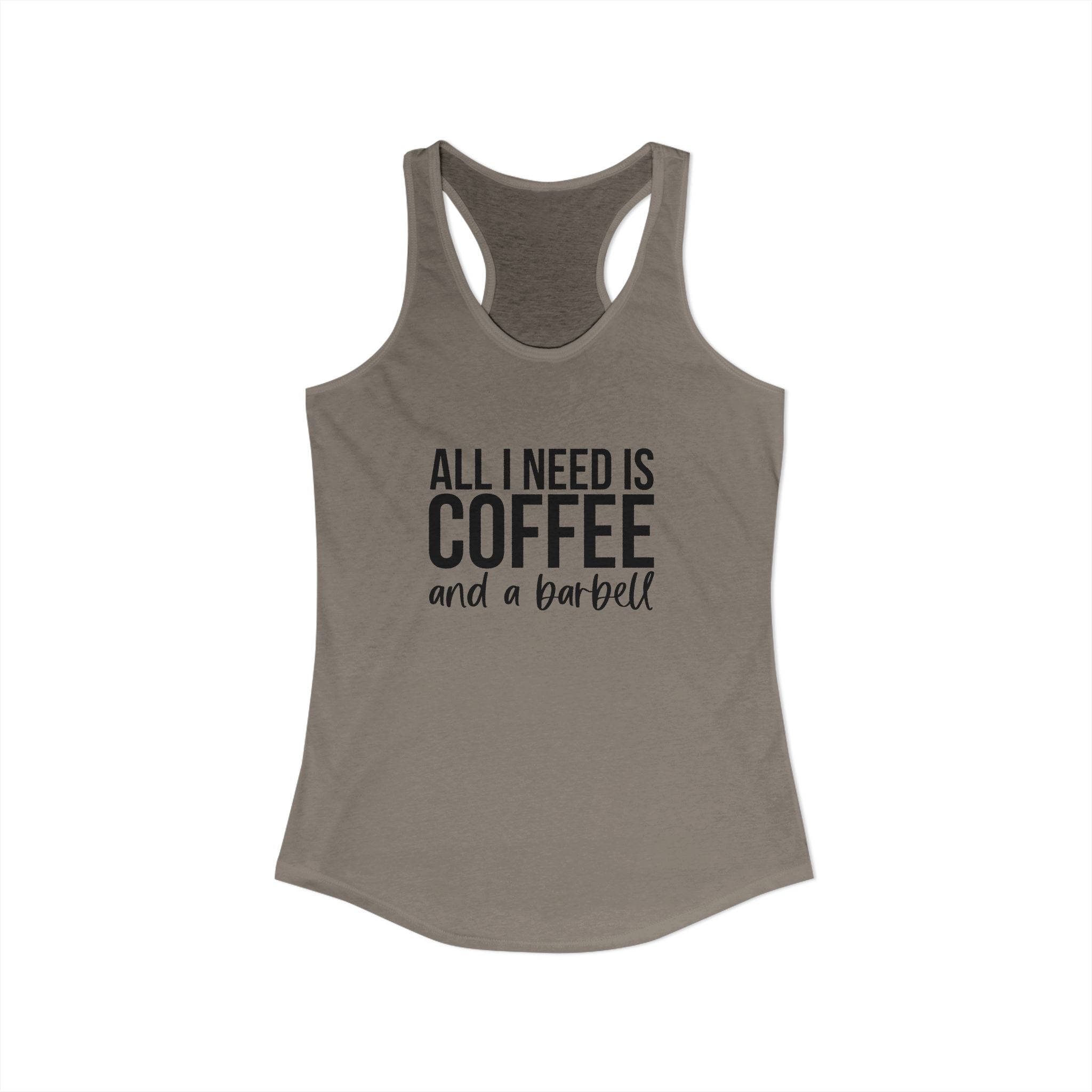 ALL I NEED IS Coffee and a Barbell - Women's Ideal Racerback Tank - Dark Logo - Front & Back