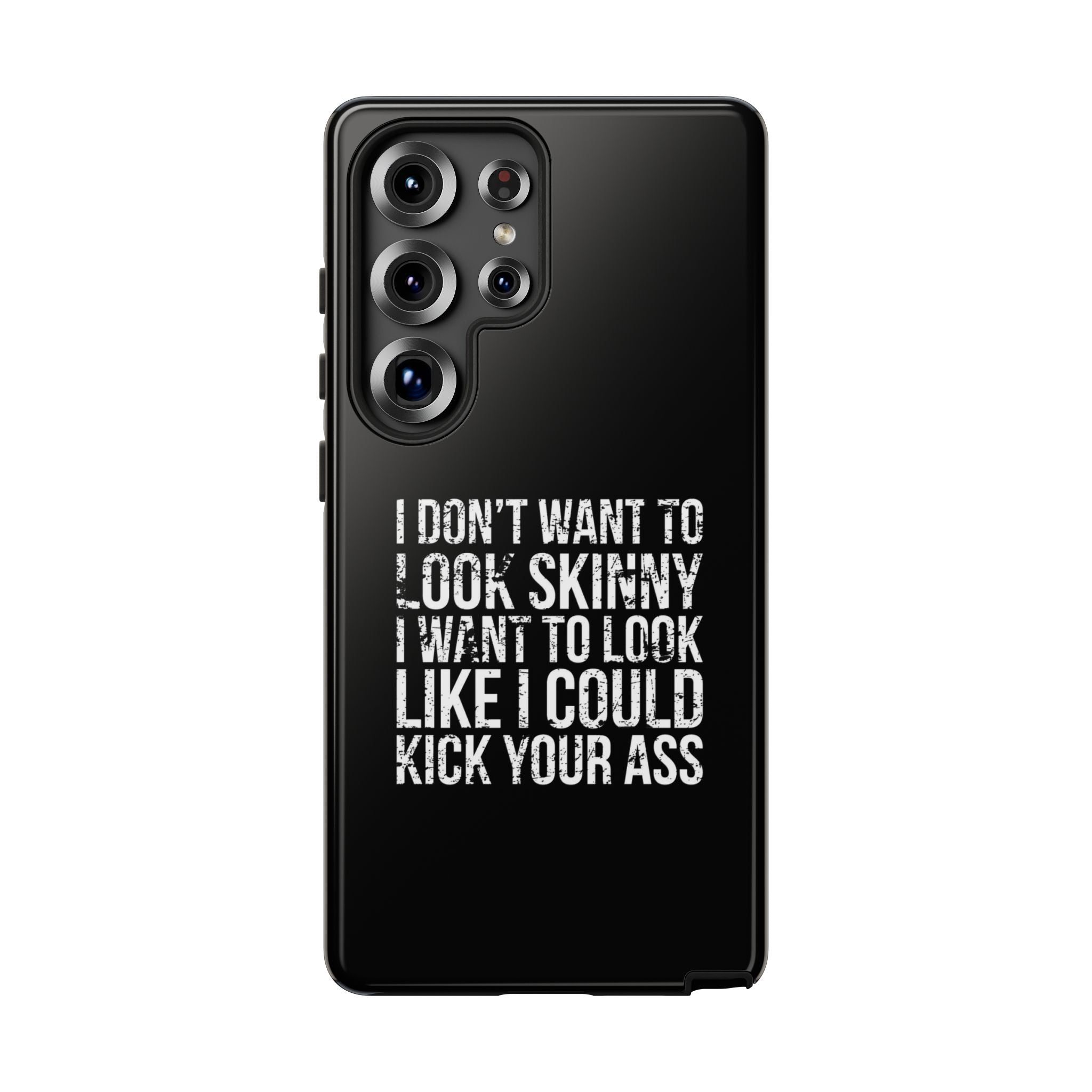 Tough Cases - I Don't Want To Look Skinny I Want To Look Like I Can Kick Your Ass