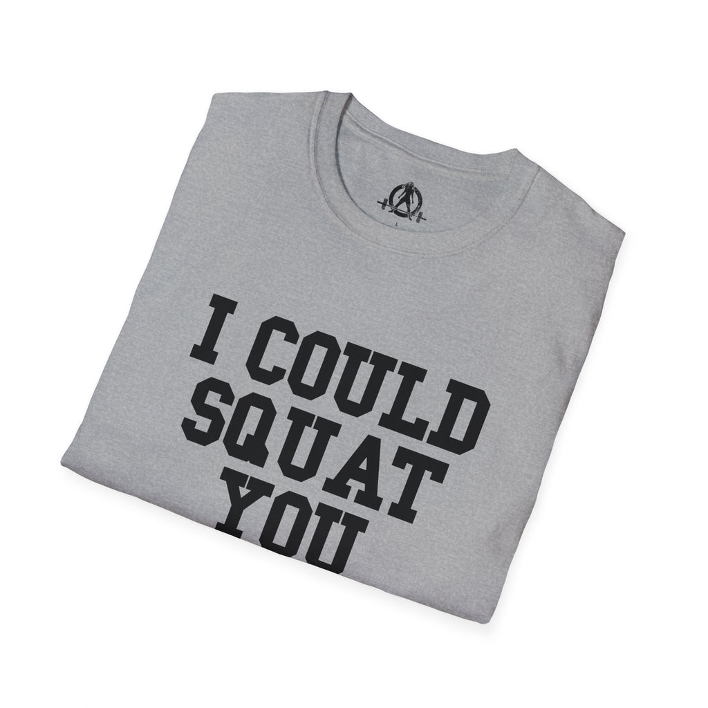 I Could Squat You - Unisex Softstyle T-Shirt - Plain Back Black Print