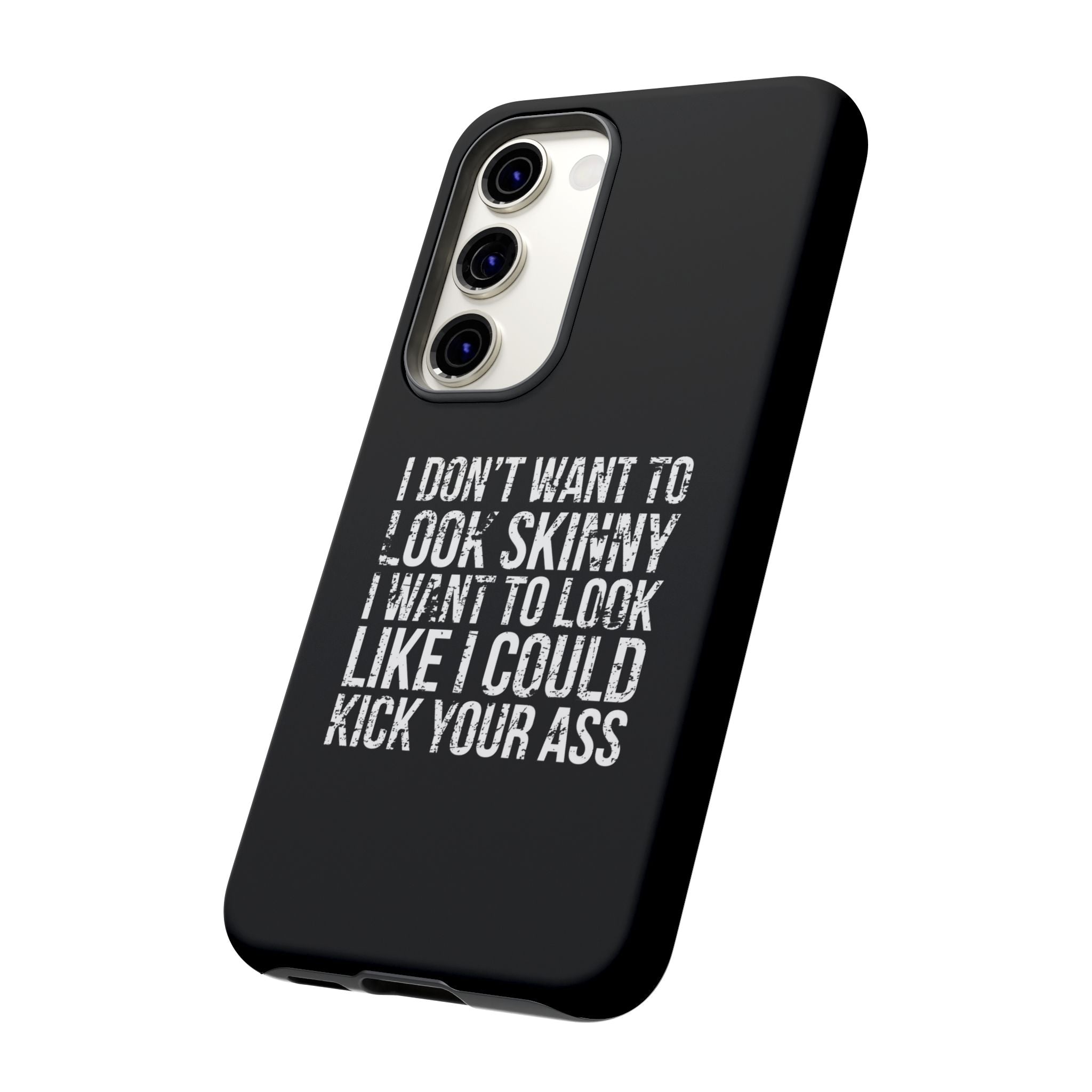 Tough Cases - I Don't Want To Look Skinny I Want To Look Like I Can Kick Your Ass