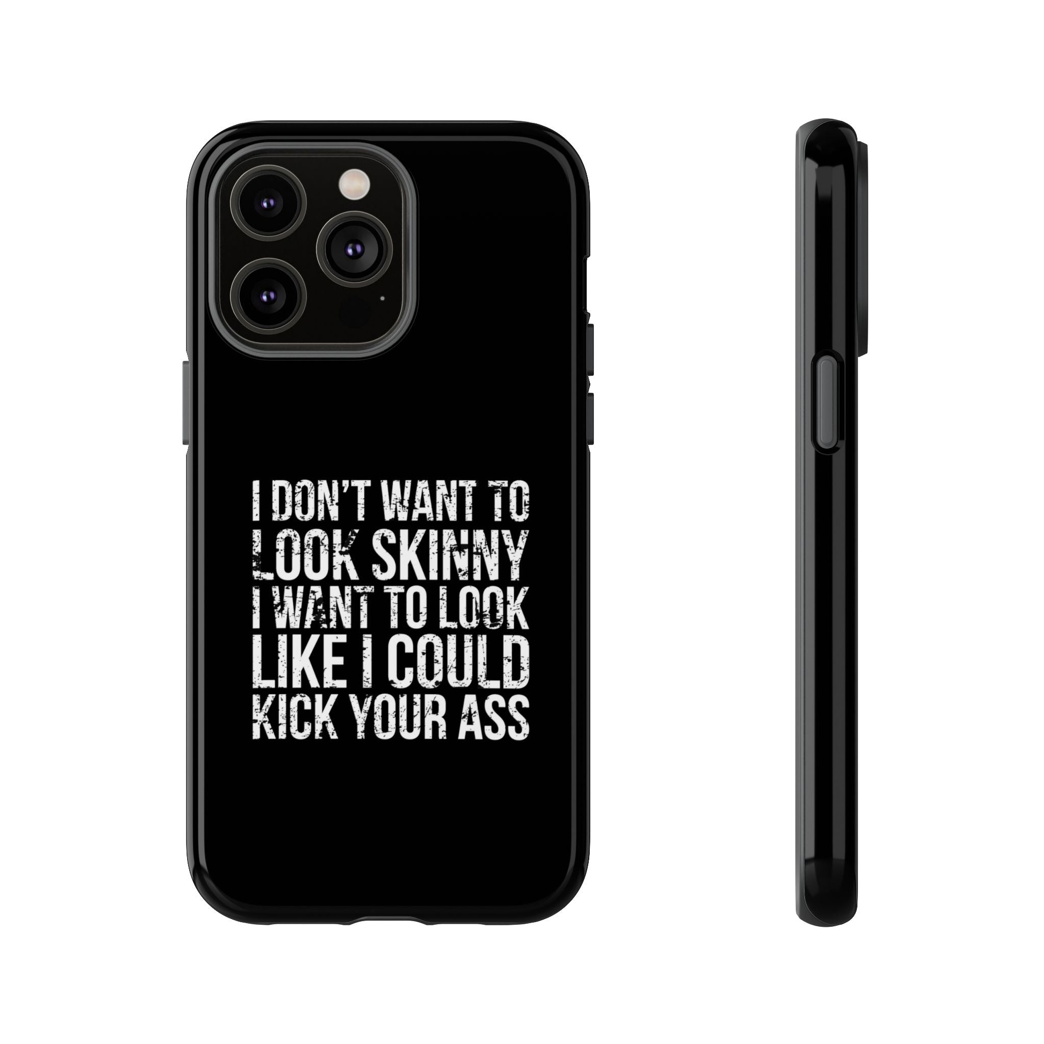 Tough Cases - I Don't Want To Look Skinny I Want To Look Like I Can Kick Your Ass