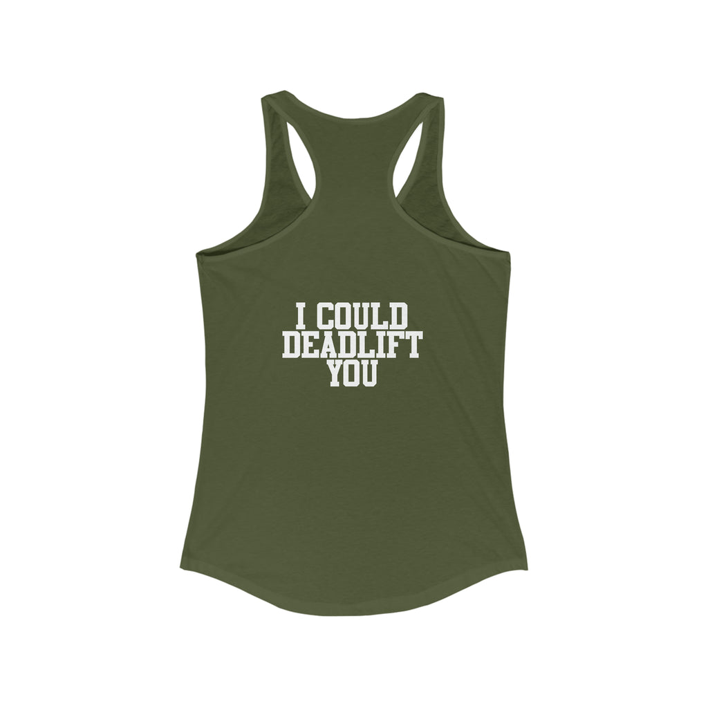 I Could Deadlift You - Women's Ideal Racerback Tank - White Logo + Back