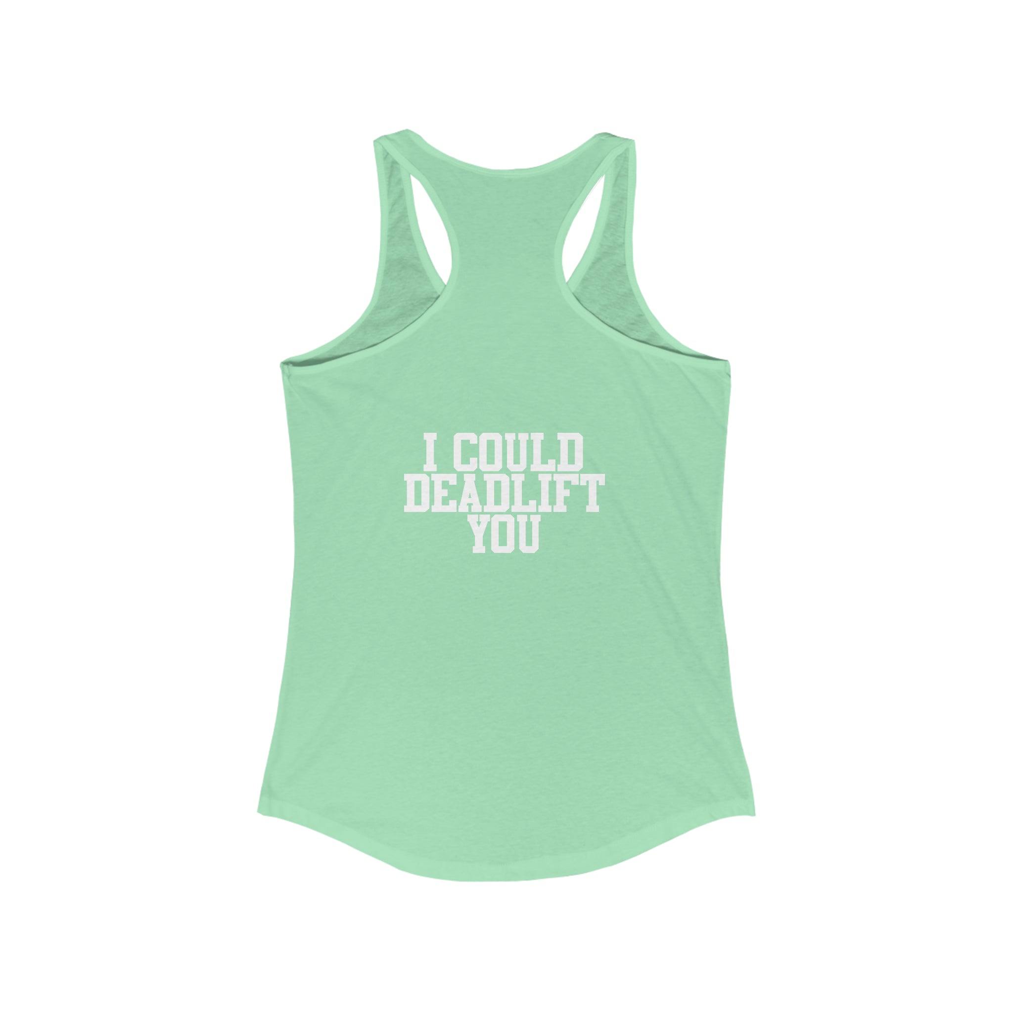 I Could Deadlift You - Women's Ideal Racerback Tank - White Logo + Back