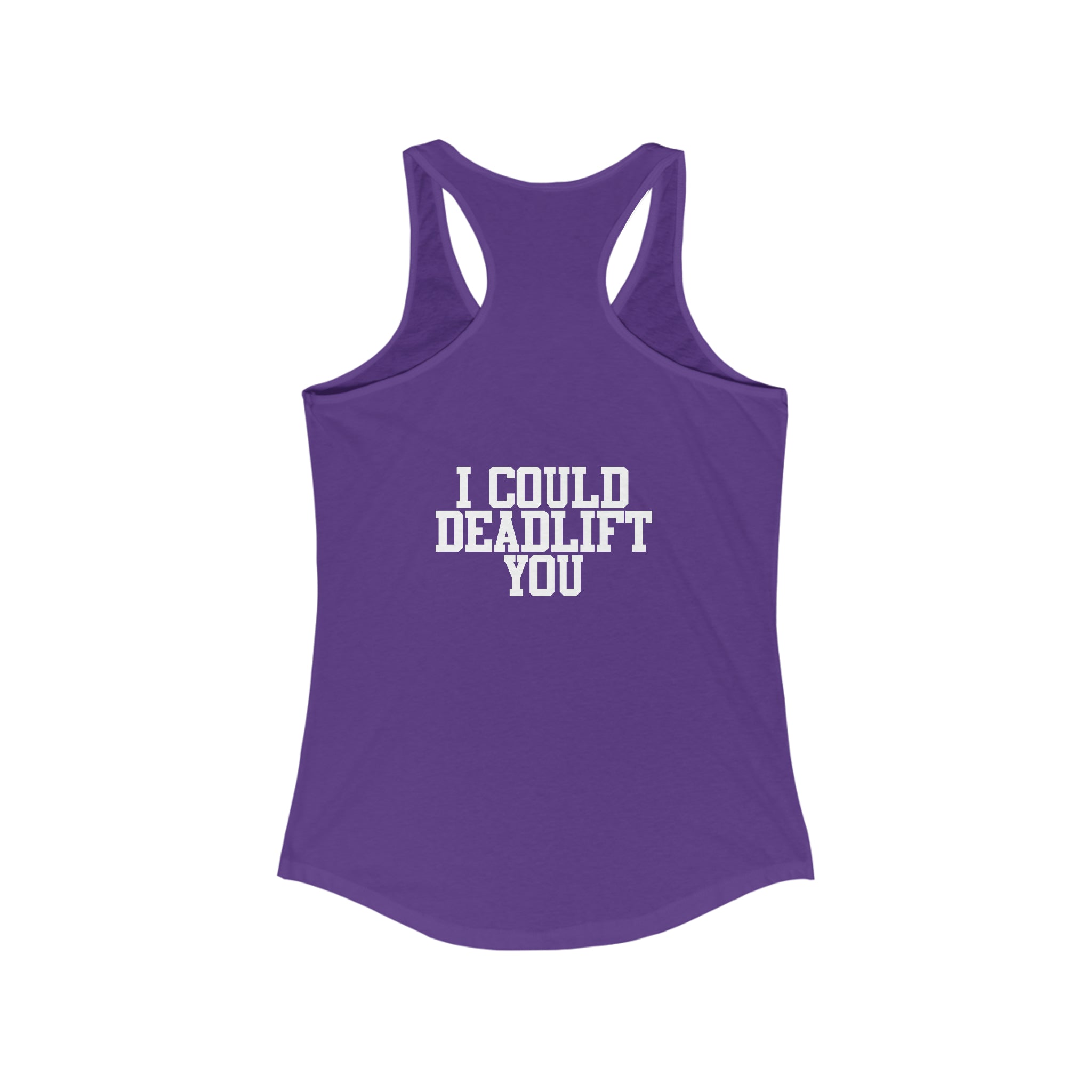 I Could Deadlift You - Women's Ideal Racerback Tank - White Logo + Back