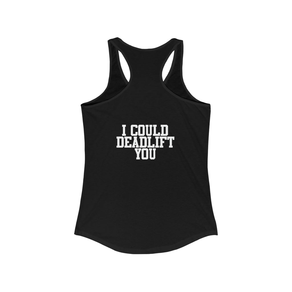 I Could Deadlift You - Women's Ideal Racerback Tank - White Logo + Back