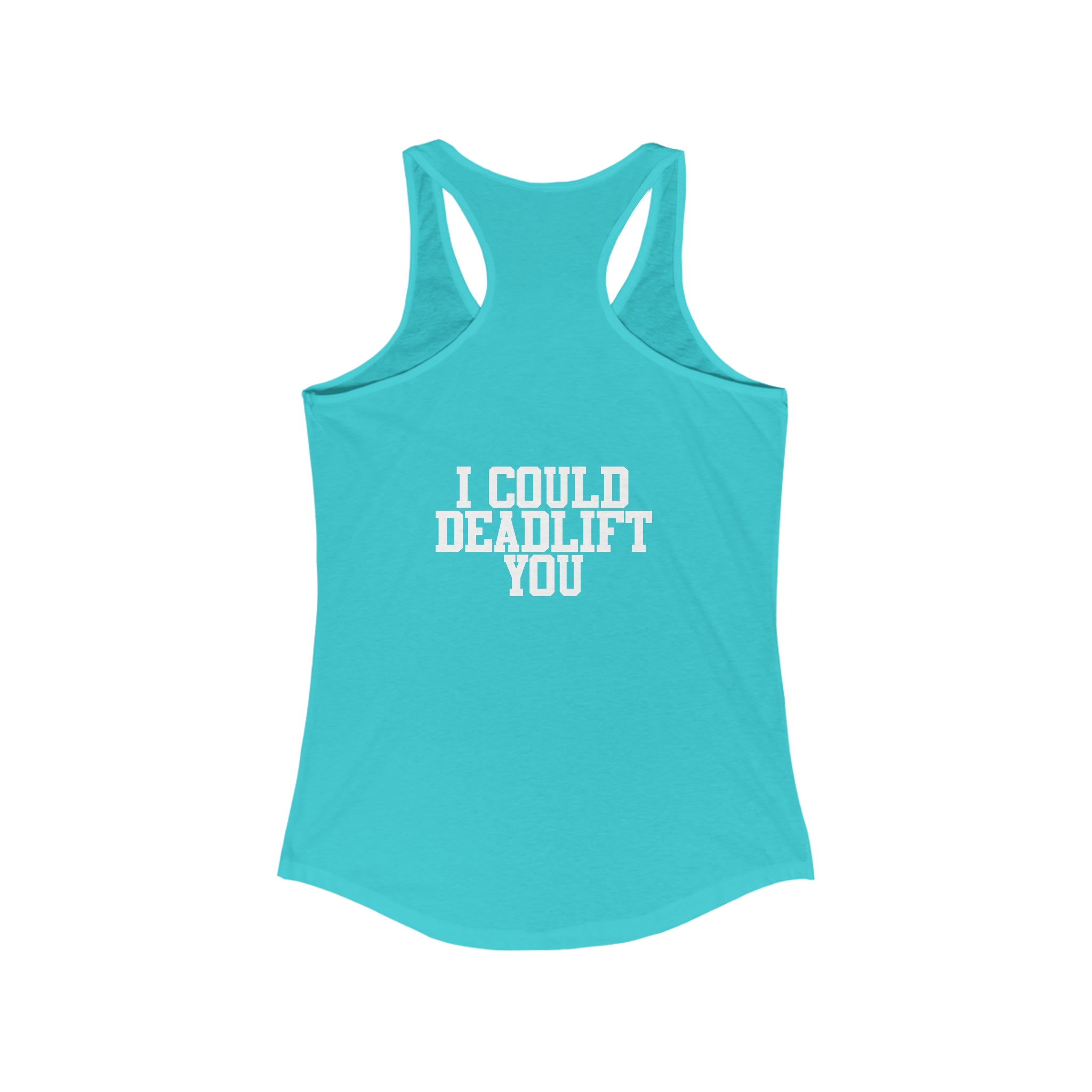 I Could Deadlift You - Women's Ideal Racerback Tank - White Logo + Back