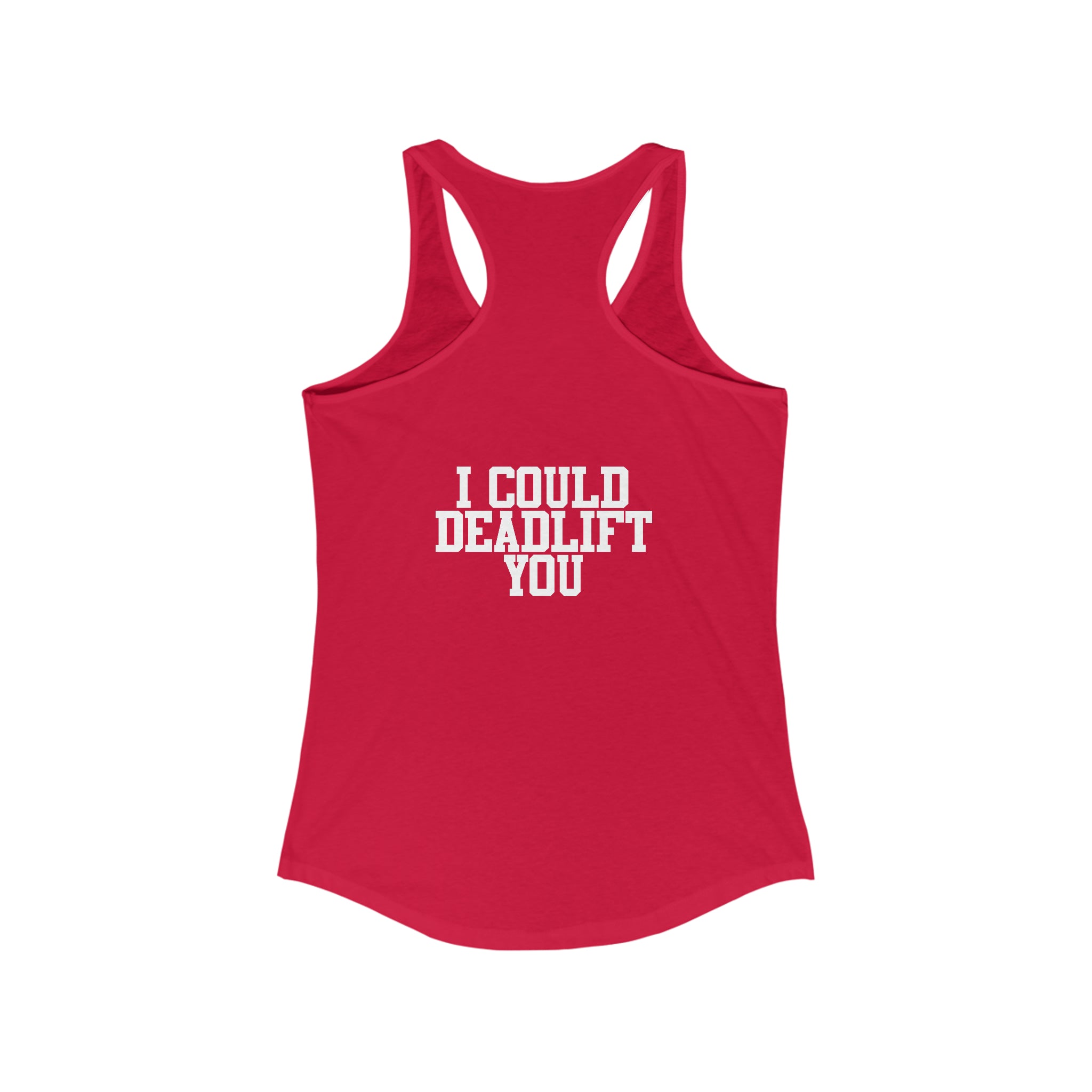 I Could Deadlift You - Women's Ideal Racerback Tank - White Logo + Back