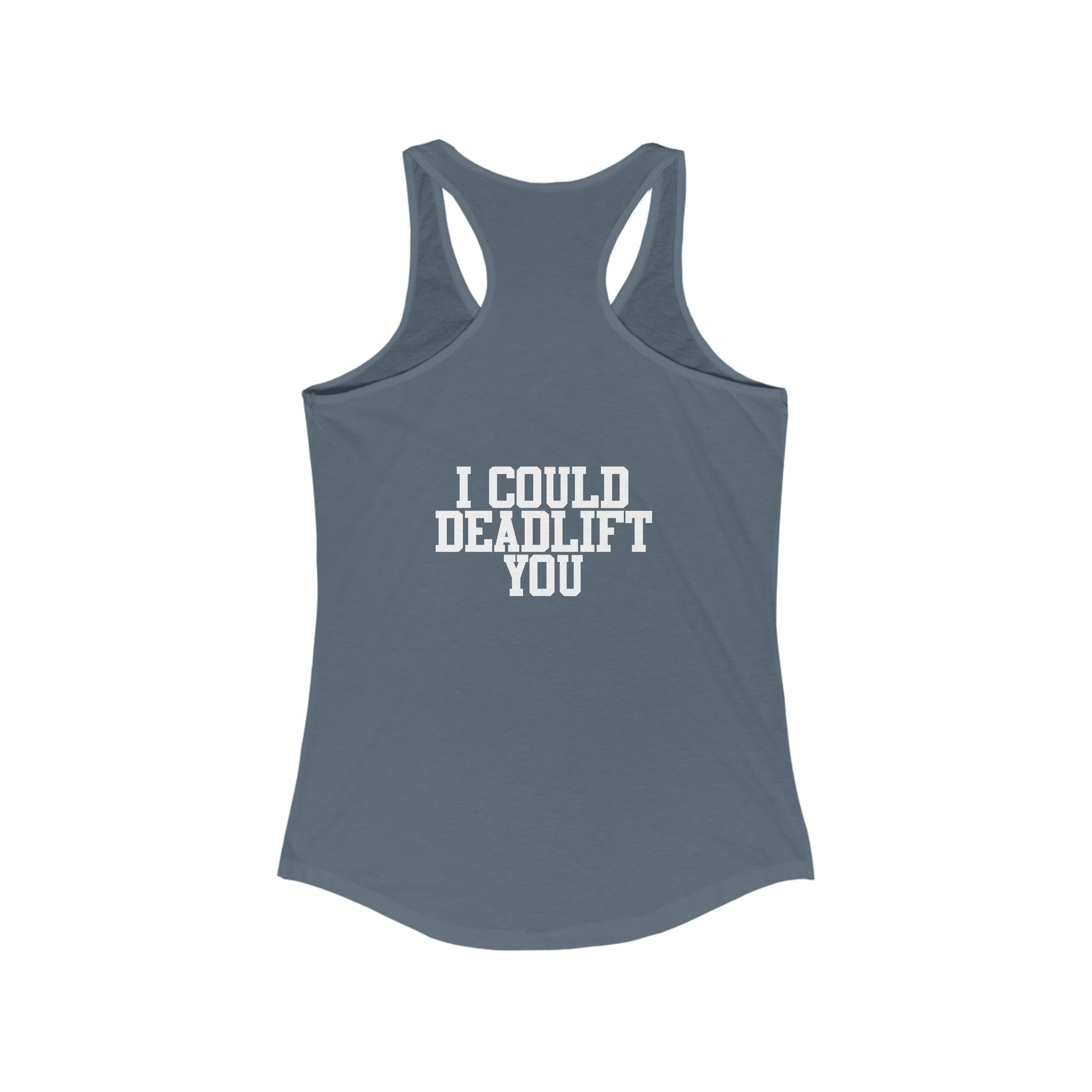 I Could Deadlift You - Women's Ideal Racerback Tank - White Logo + Back