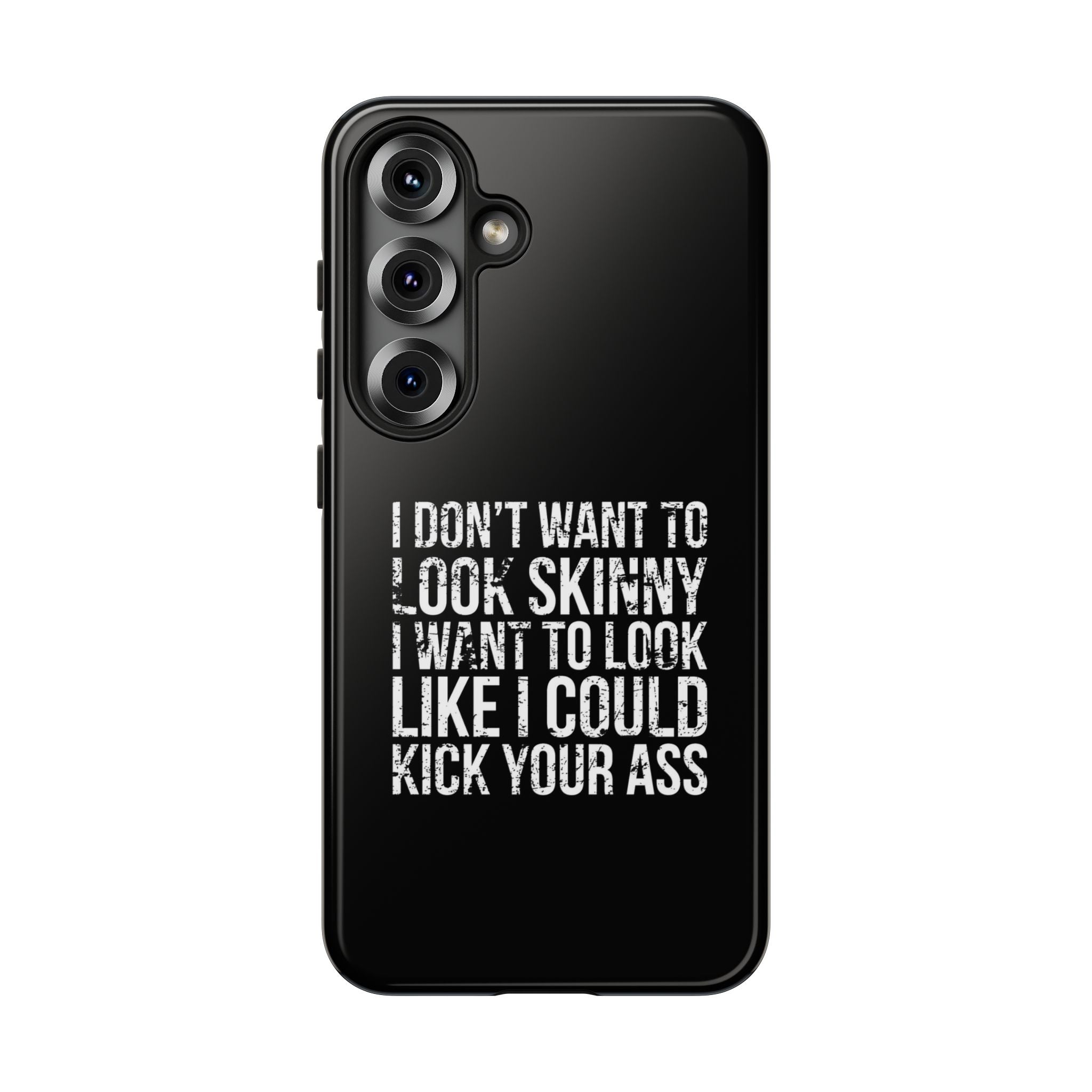 Tough Cases - I Don't Want To Look Skinny I Want To Look Like I Can Kick Your Ass