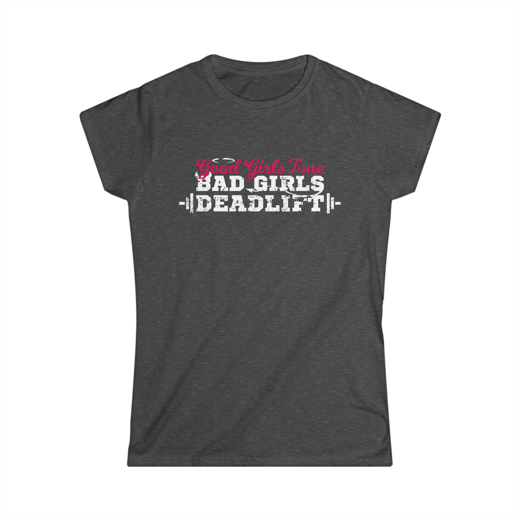 Women’s Softstyle Tee – Good Girls Tone… Bad Girls Deadlift 💀💪🔥 – Front Print, Plain Back