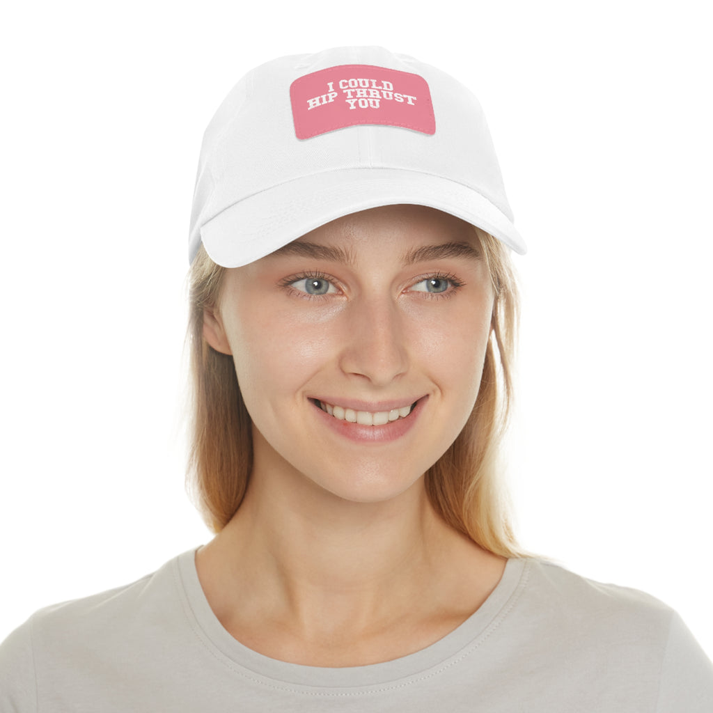 I Could Hip Thrust You - Dad Hat with Leather Patch (Rectangle) - White Font