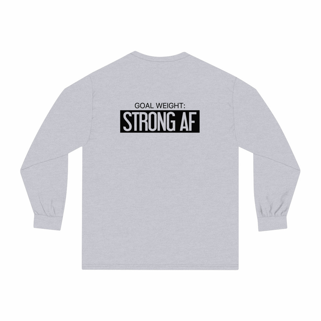 Goal Weight Strong AF - Unisex Classic Long Sleeve T-Shirt - Black Print on Front & Back