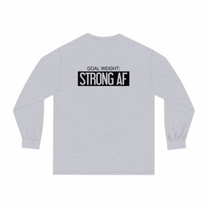 Goal Weight Strong AF - Unisex Classic Long Sleeve T-Shirt - Black Print on Front & Back