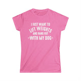 Lift Weights & Hang Out With My Dog - Women's Softstyle Tee - Distressed Color Logo