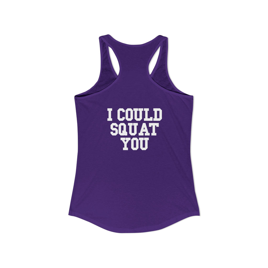I Could Squat You - Women's Ideal Racerback Tank - White Logo Front & Back