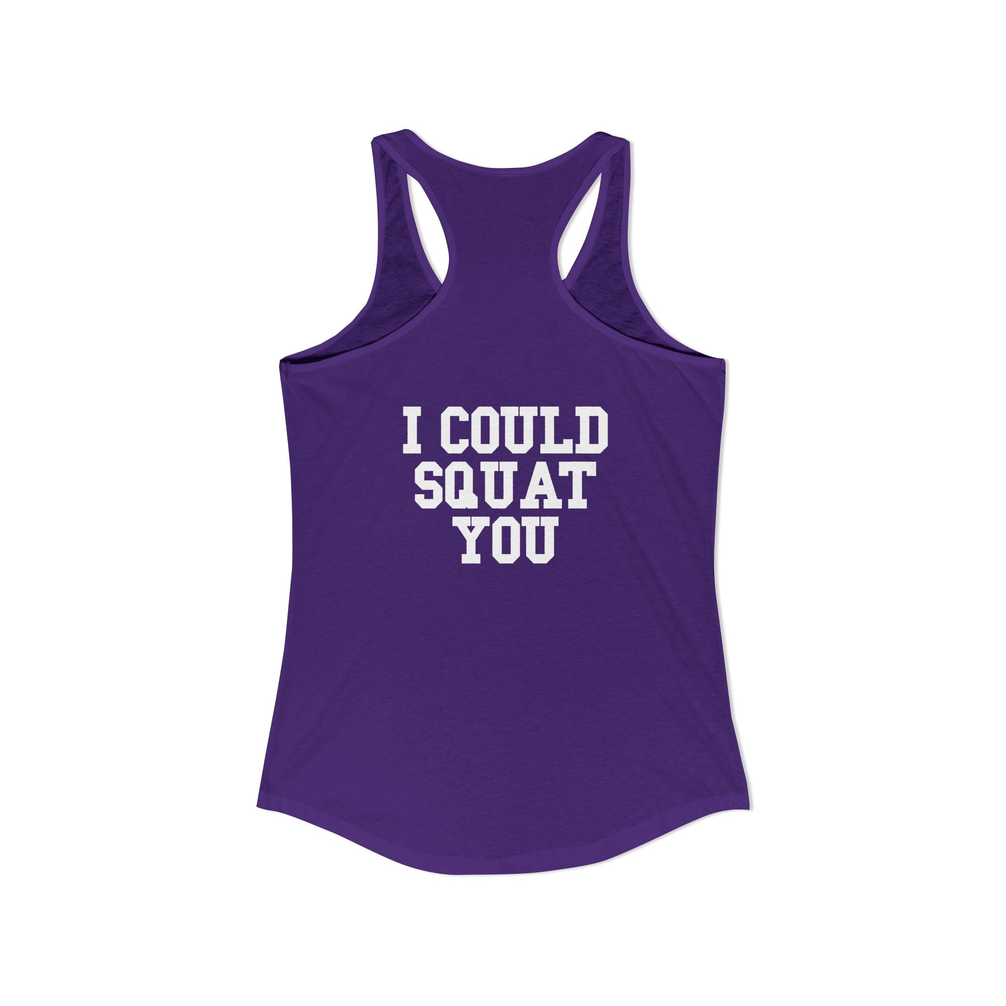 I Could Squat You - Women's Ideal Racerback Tank - White Logo Front & Back