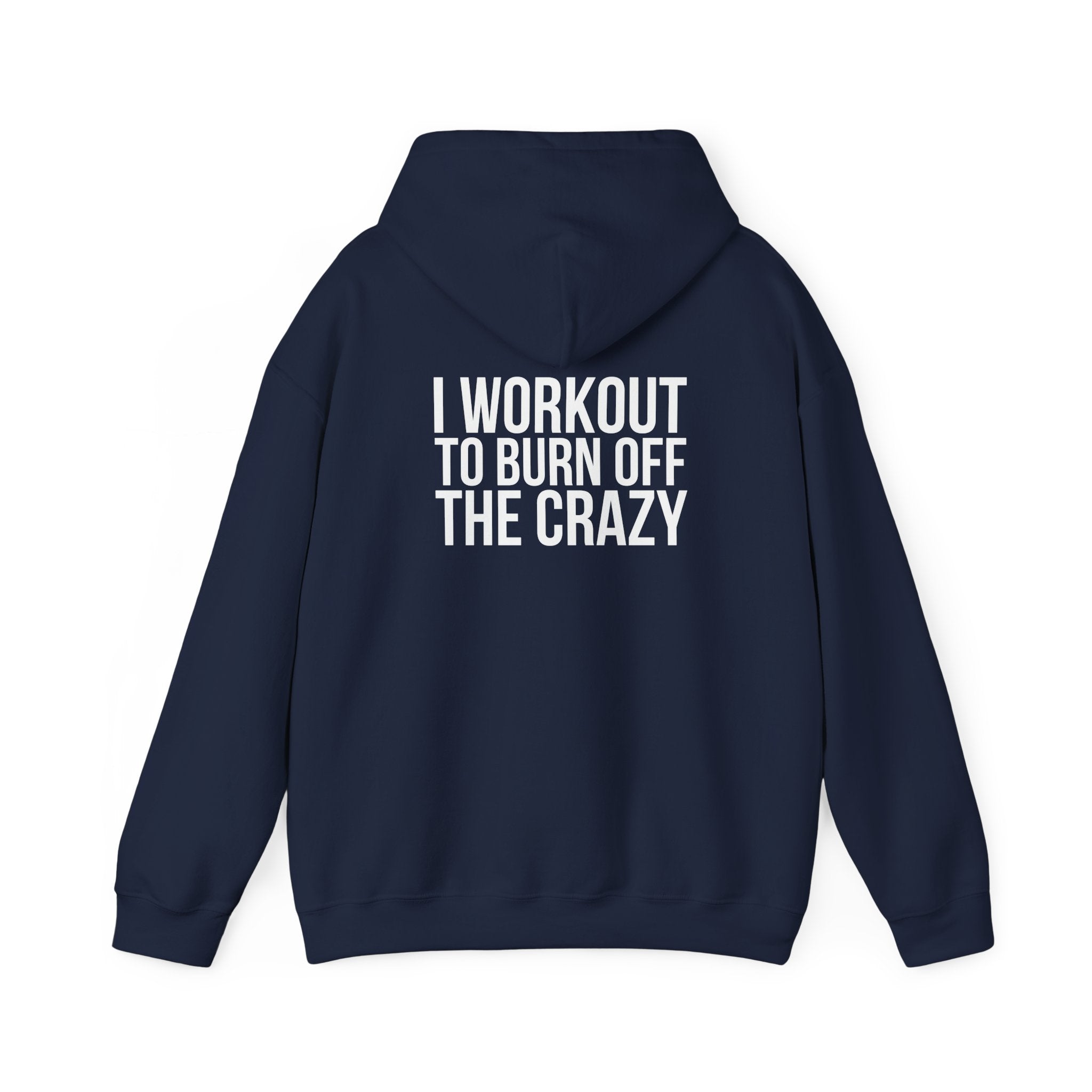 I Workout To Burn Off The Crazy  - Unisex Heavy Blend Hooded Sweatshirt - White Print on Front & Back