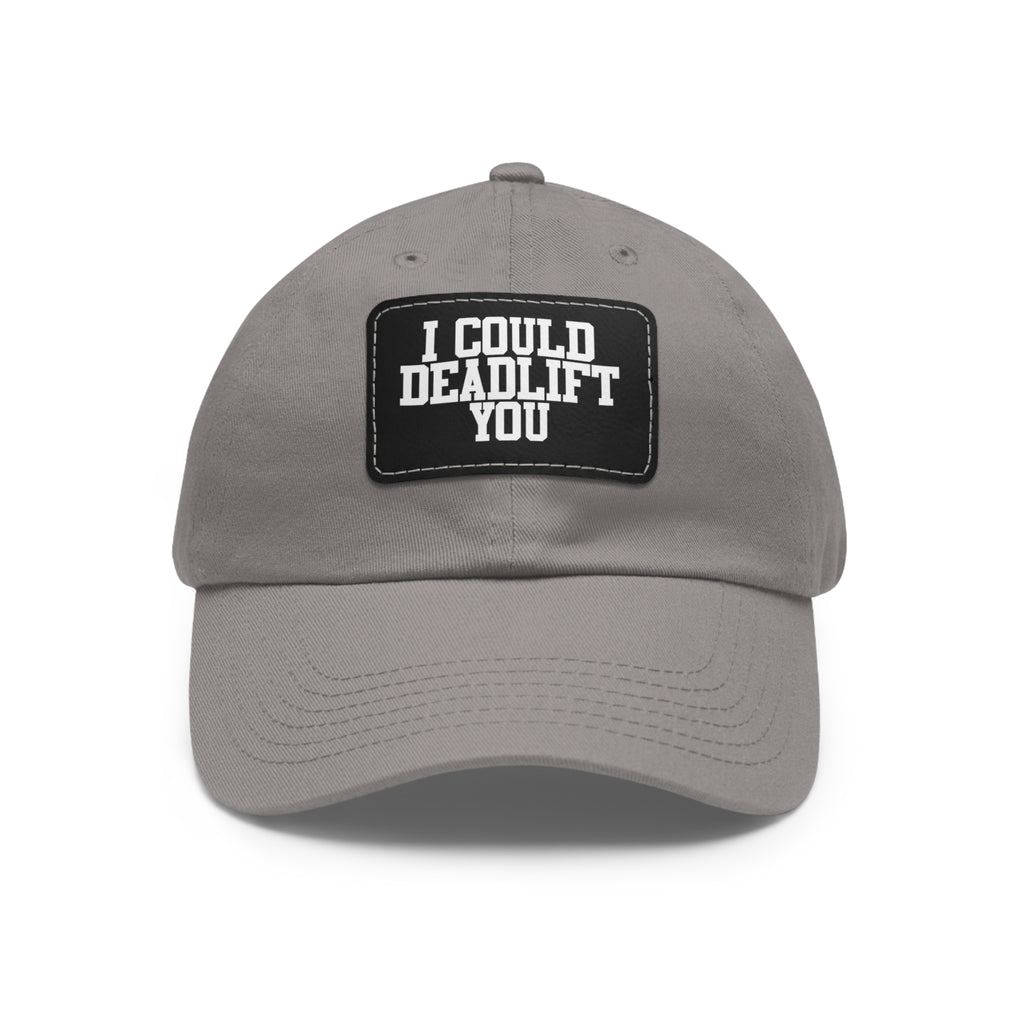I Could Deadlift You - Dad Hat with Leather Patch (Rectangle) - White Font