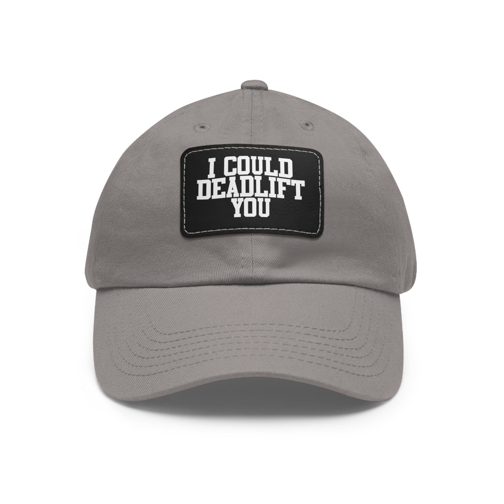 I Could Deadlift You - Dad Hat with Leather Patch (Rectangle) - White Font