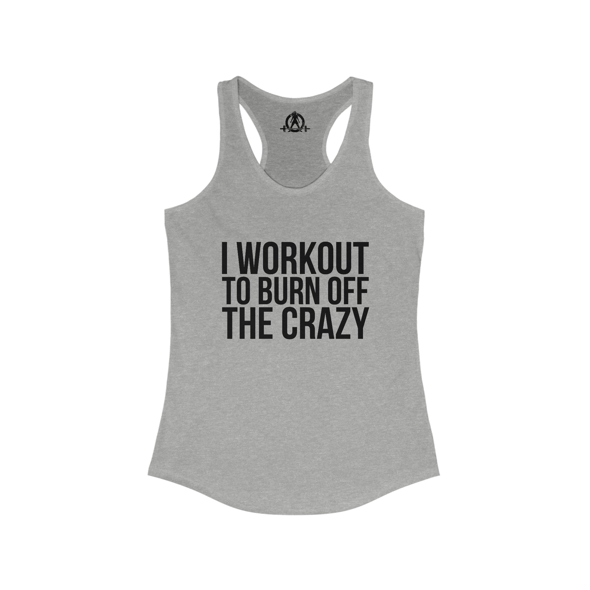 I Workout To Burn Off The Crazy - Women's Ideal Racerback Tank - Black Font - Print on Front - Plain Back