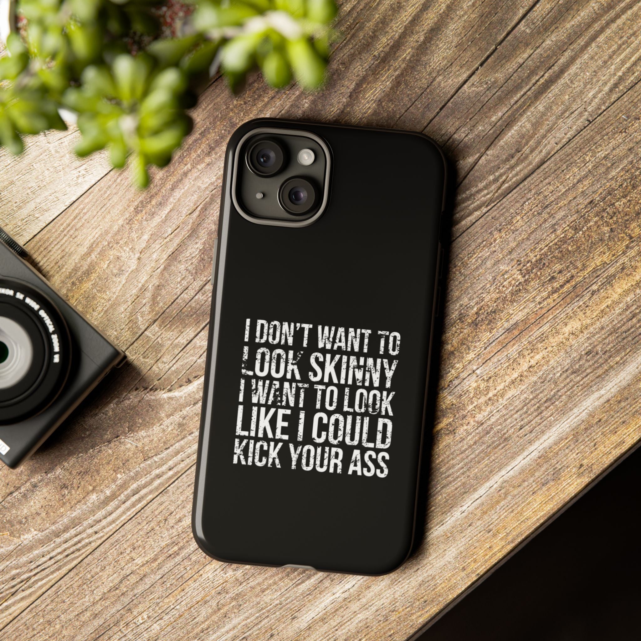Tough Cases - I Don't Want To Look Skinny I Want To Look Like I Can Kick Your Ass