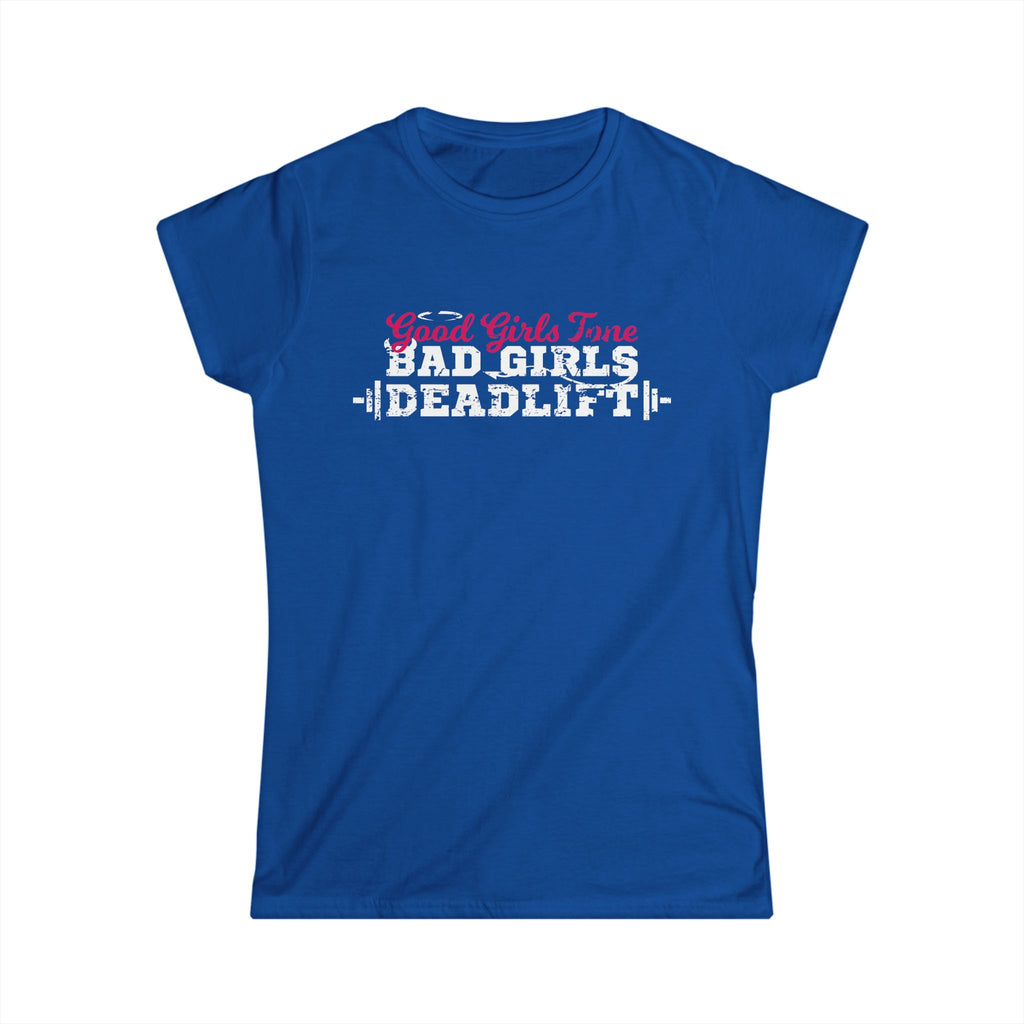 Women’s Softstyle Tee – Good Girls Tone… Bad Girls Deadlift 💀💪🔥 – Front Print, Plain Back