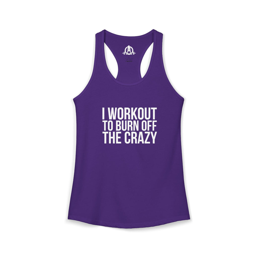 I Workout To Burn Off The Crazy - Women's Ideal Racerback Tank - White Font - Print on Front - Plain Back