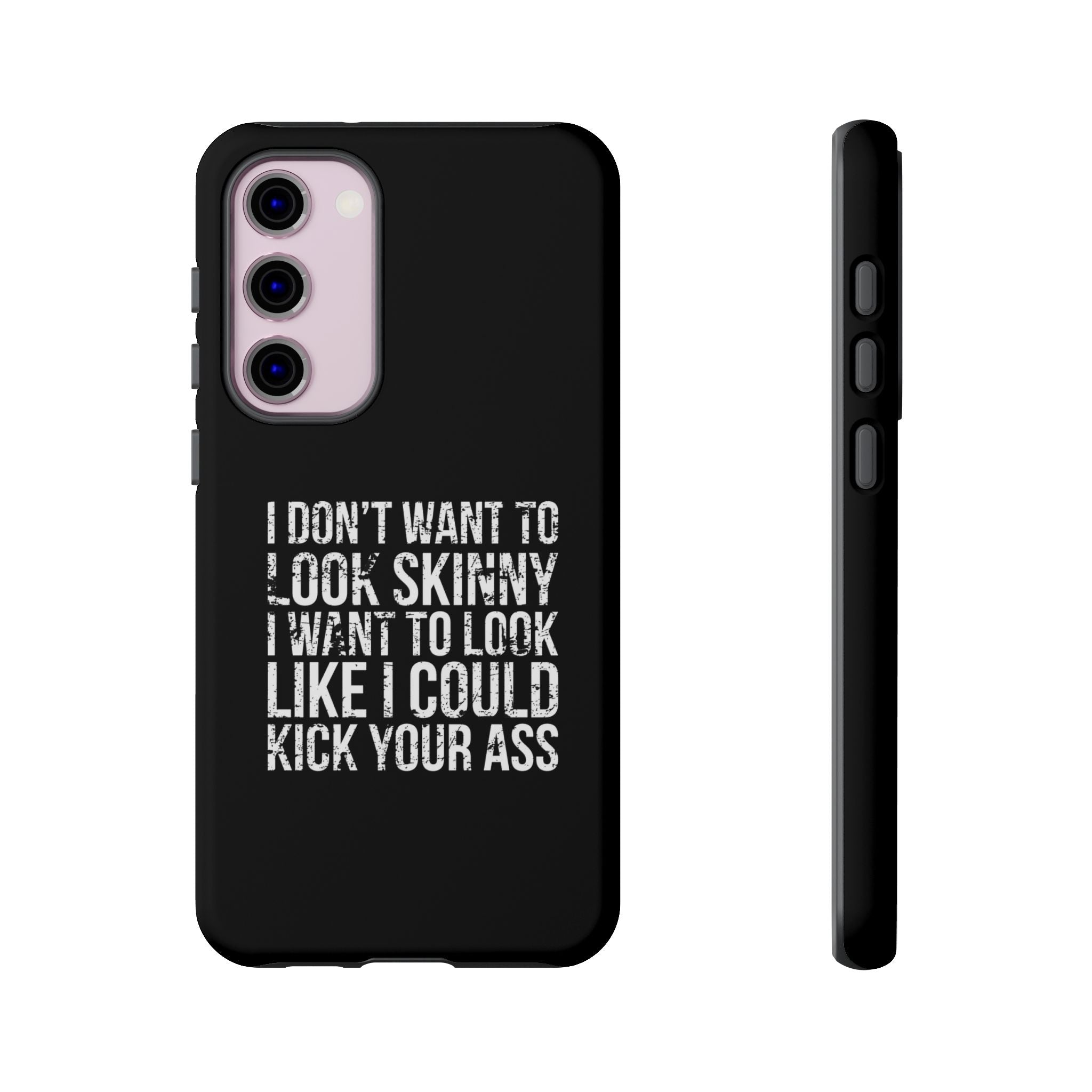 Tough Cases - I Don't Want To Look Skinny I Want To Look Like I Can Kick Your Ass