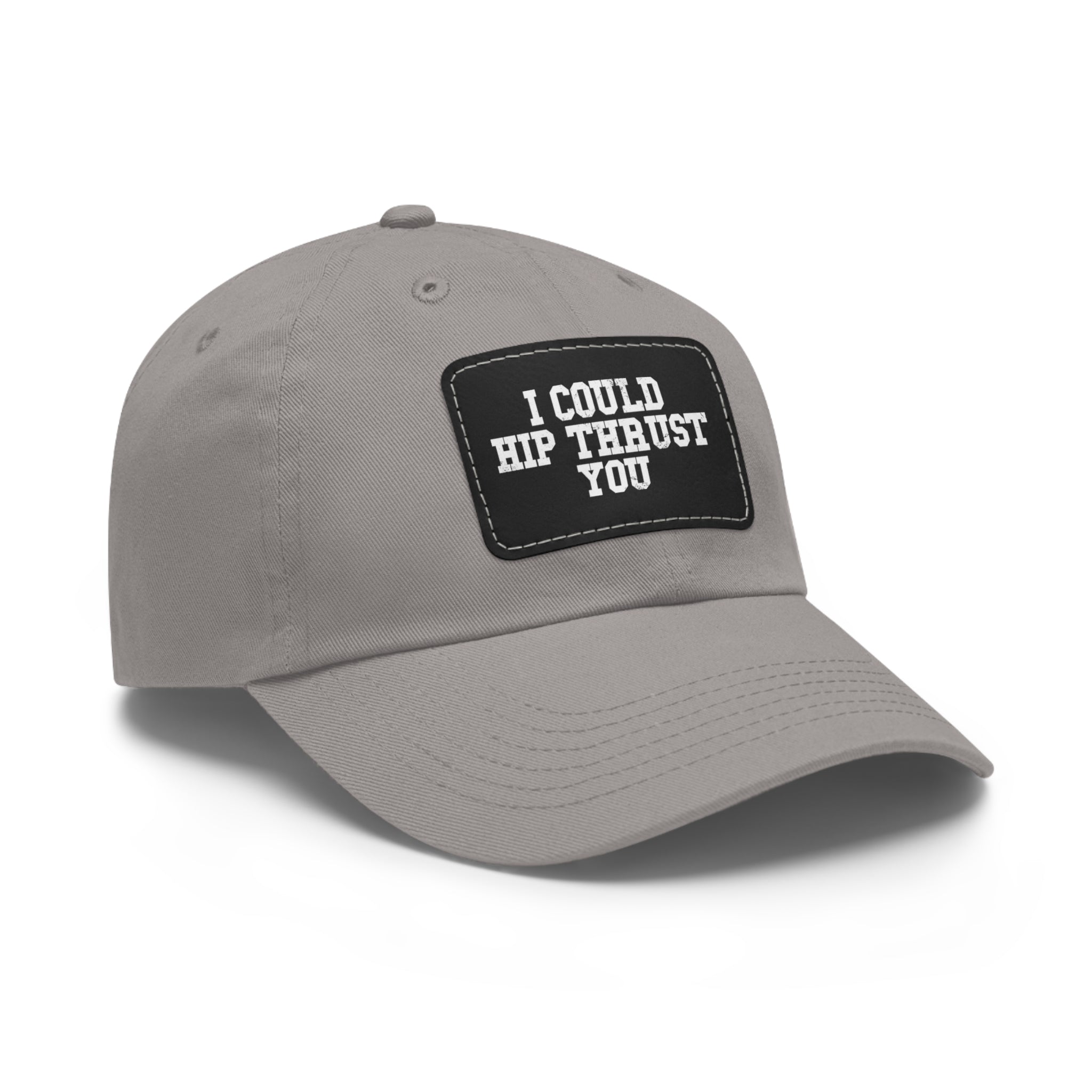 I Could Hip Thrust You - Dad Hat with Leather Patch (Rectangle) - White Font