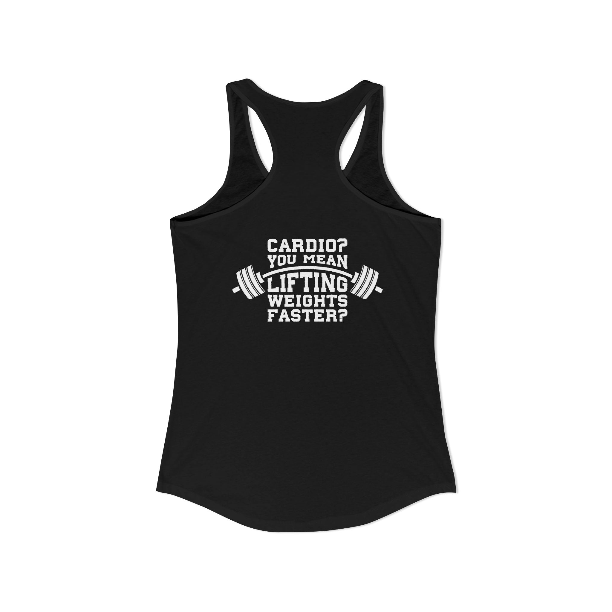 Cardio? Lift Weights Faster – Ideal Racerback Tank (Front & Back Print)