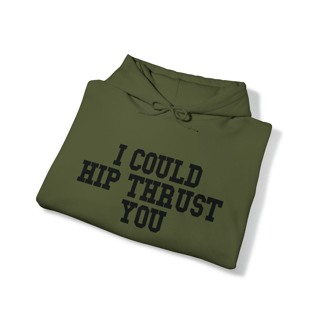 I Could Hip Thrust You - Unisex Heavy Blend Hooded Sweatshirt - Black Logo on Front & Right Sleeve