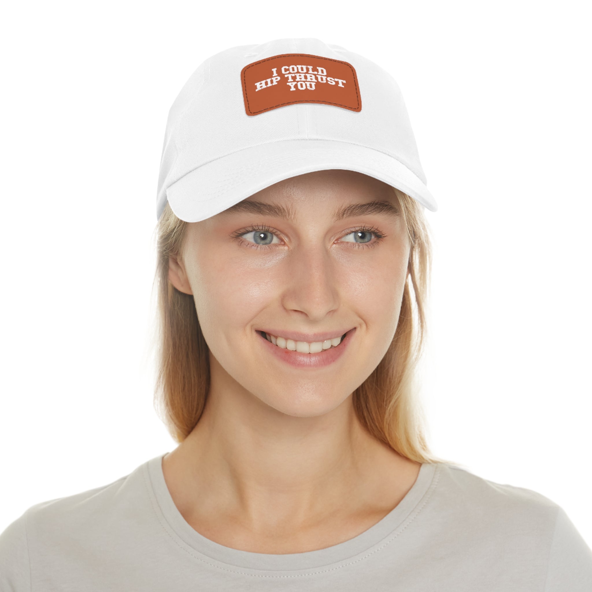 I Could Hip Thrust You - Dad Hat with Leather Patch (Rectangle) - White Font