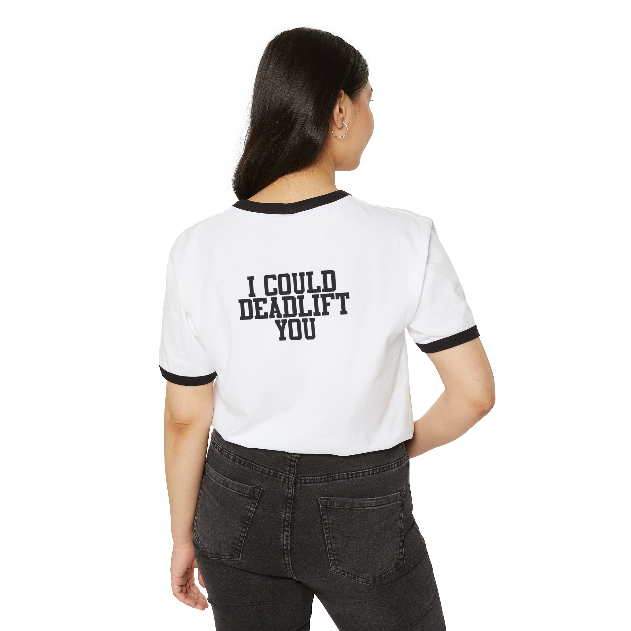 I Could Deadlift You - Unisex Cotton Ringer T-Shirt - Black Logo Front & Back