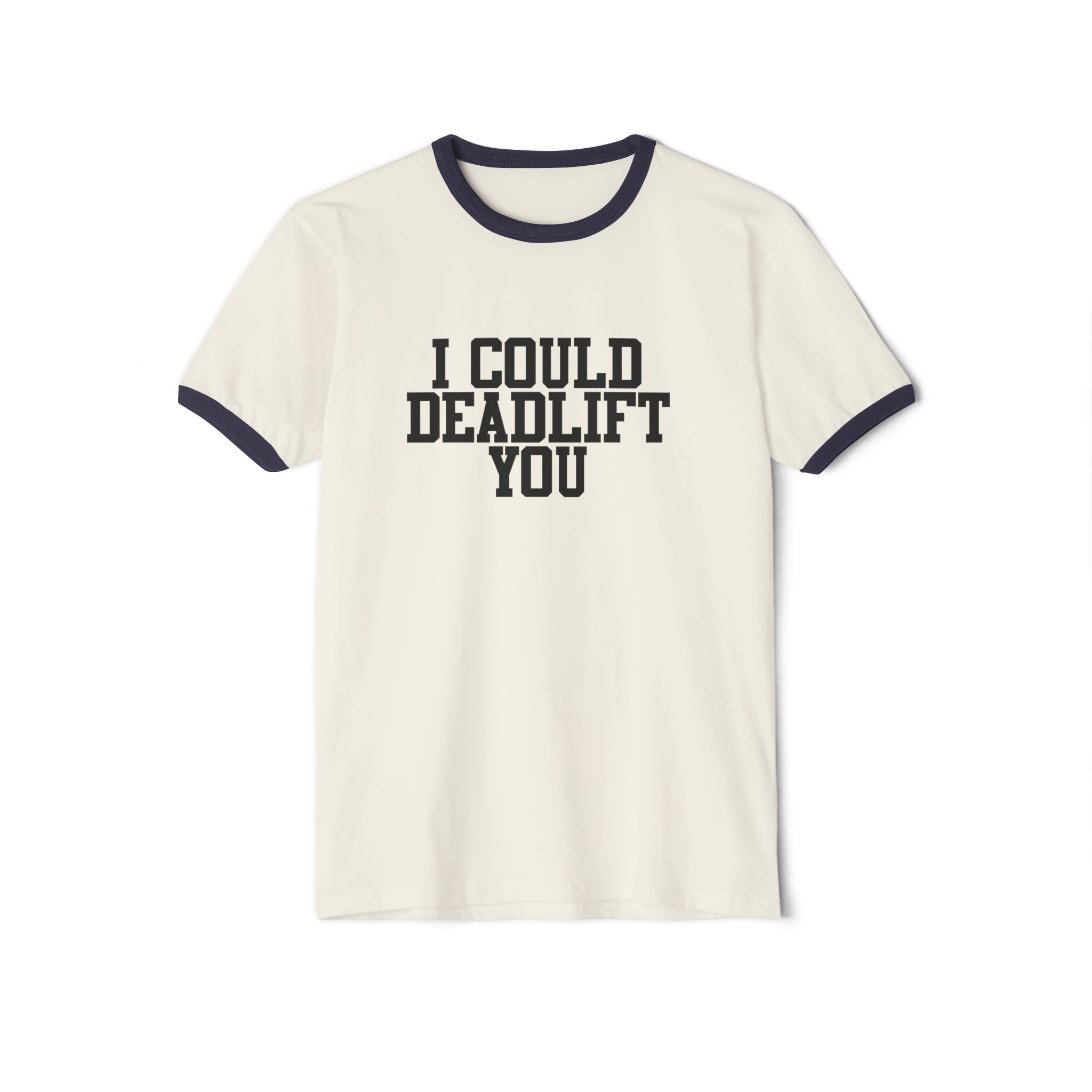 I Could Deadlift You - Unisex Cotton Ringer T-Shirt - Black Logo Front Plain Back