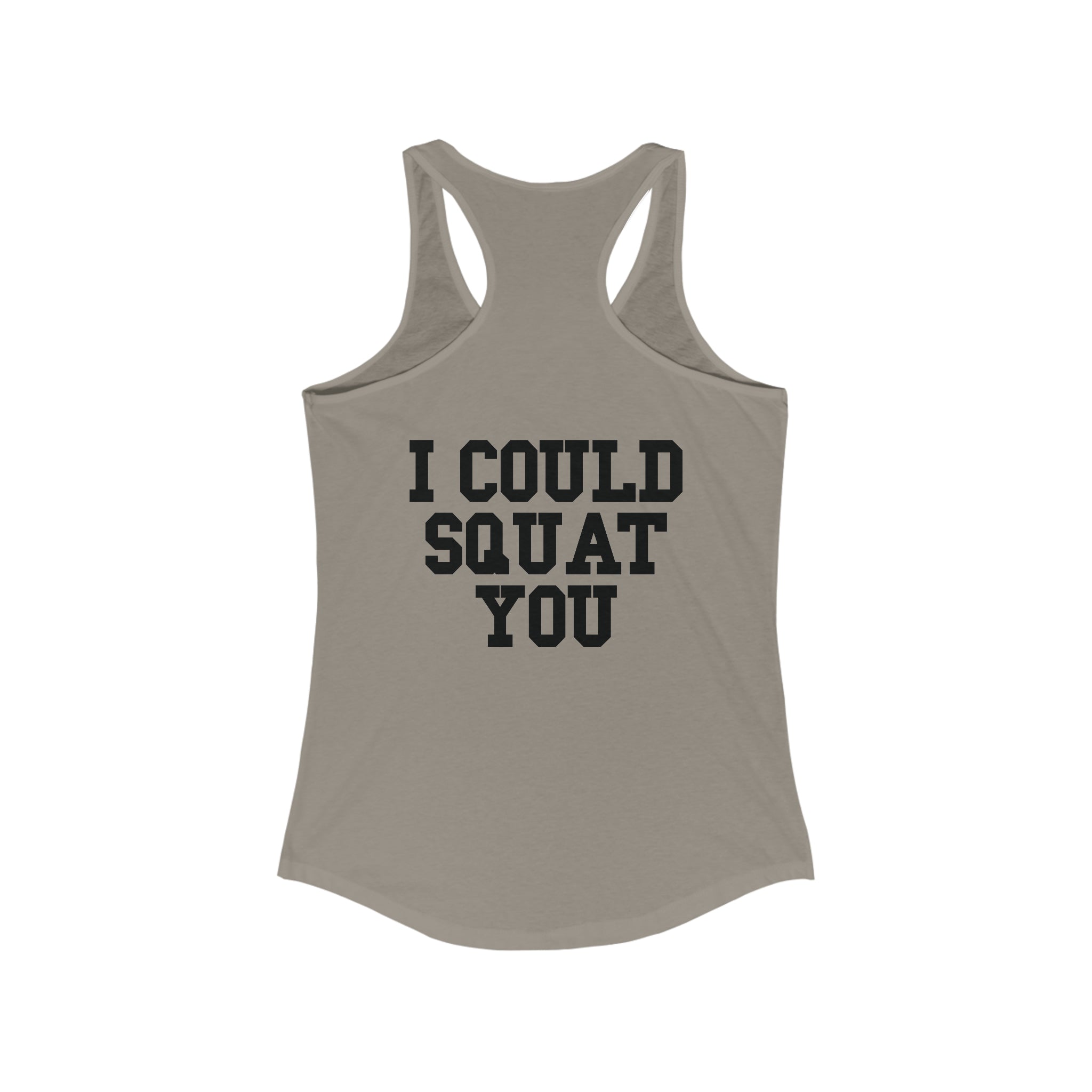 I Could Squat You - Women's Ideal Racerback Tank - Black Font Front & Back