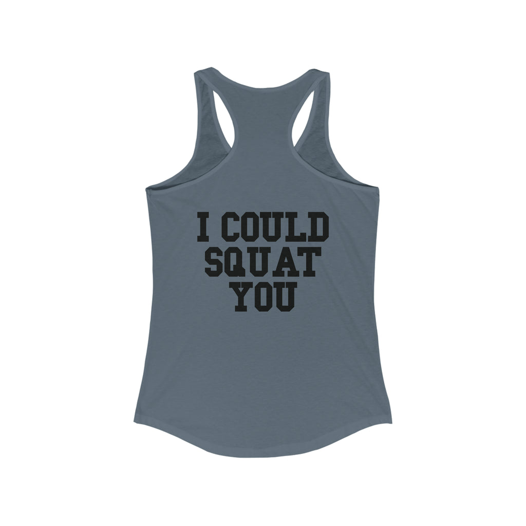 I Could Squat You - Women's Ideal Racerback Tank - Black Font Front & Back