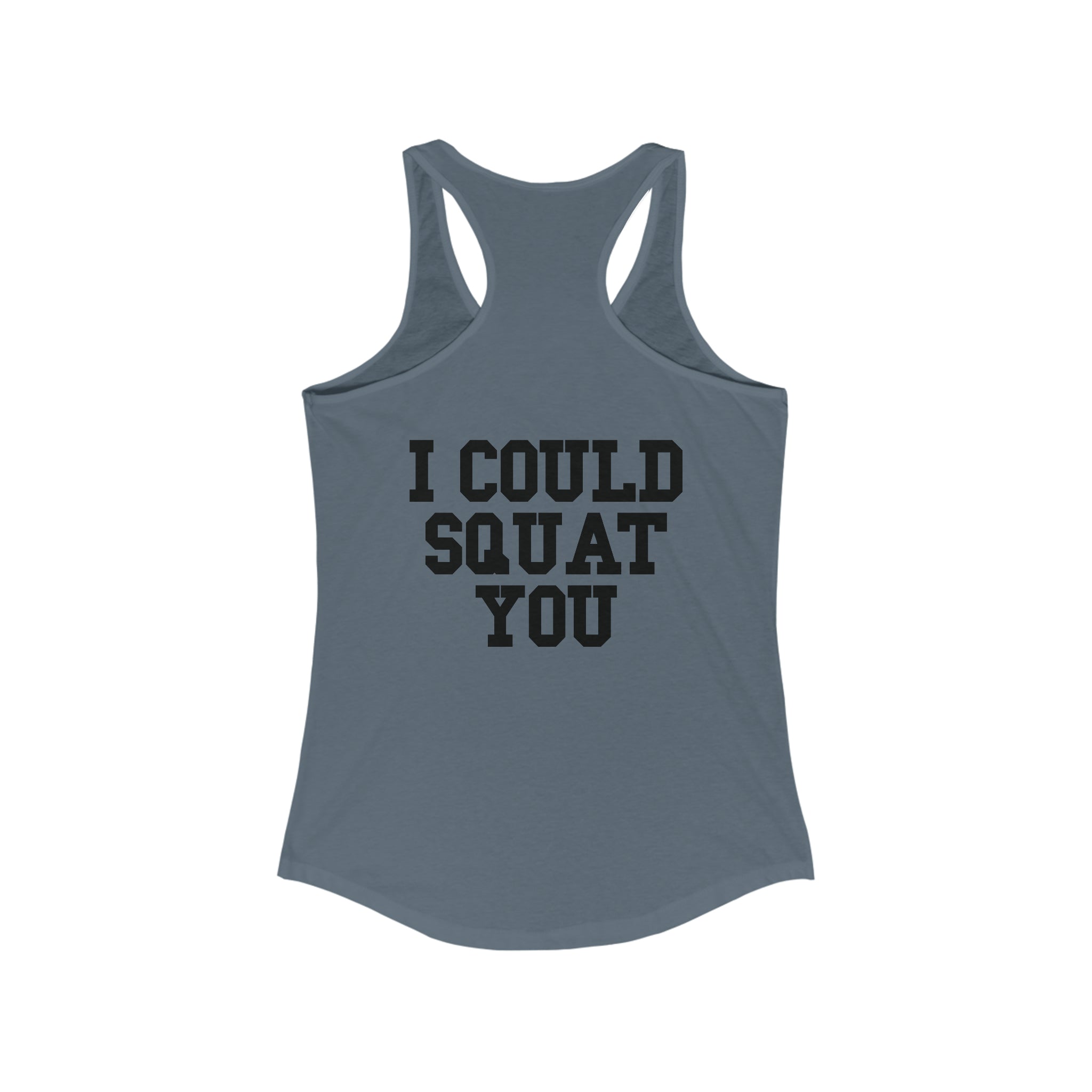 I Could Squat You - Women's Ideal Racerback Tank - Black Font Front & Back