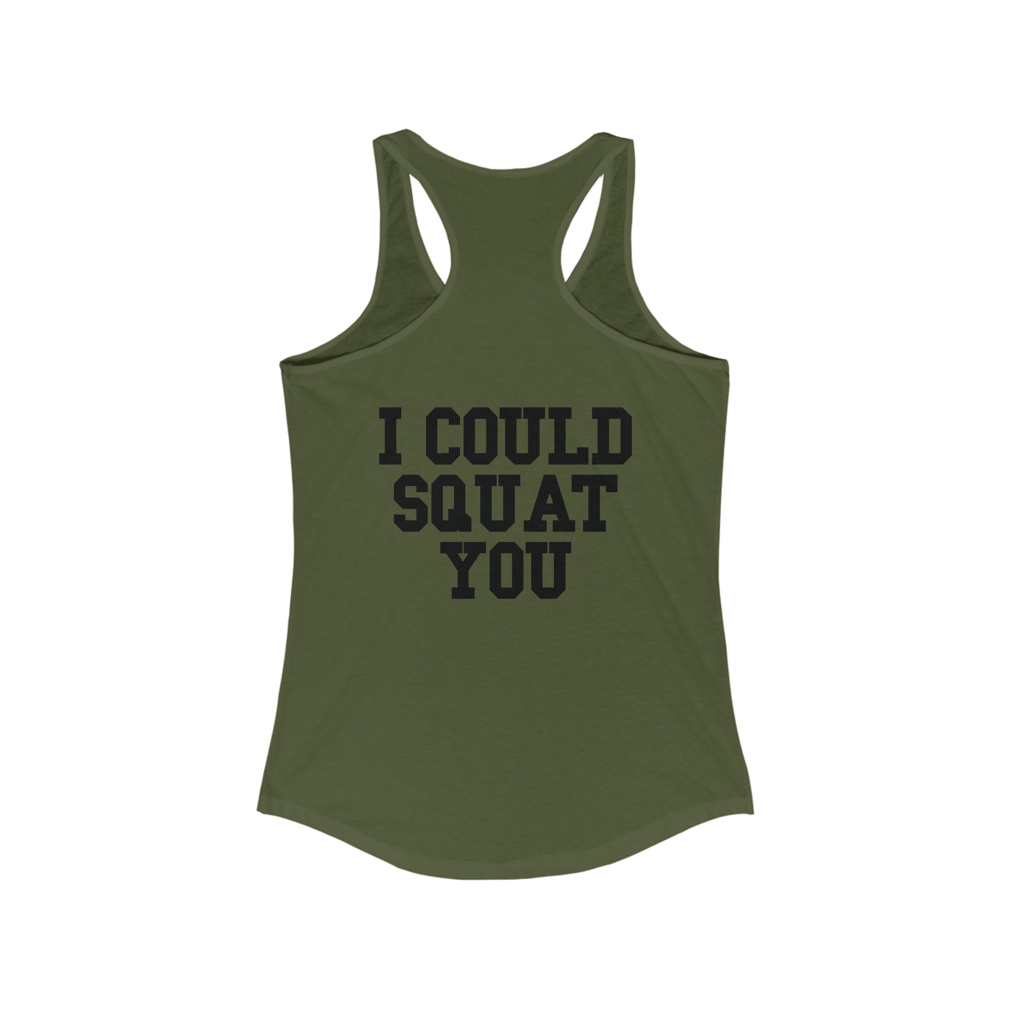 I Could Squat You - Women's Ideal Racerback Tank - Black Font Front & Back