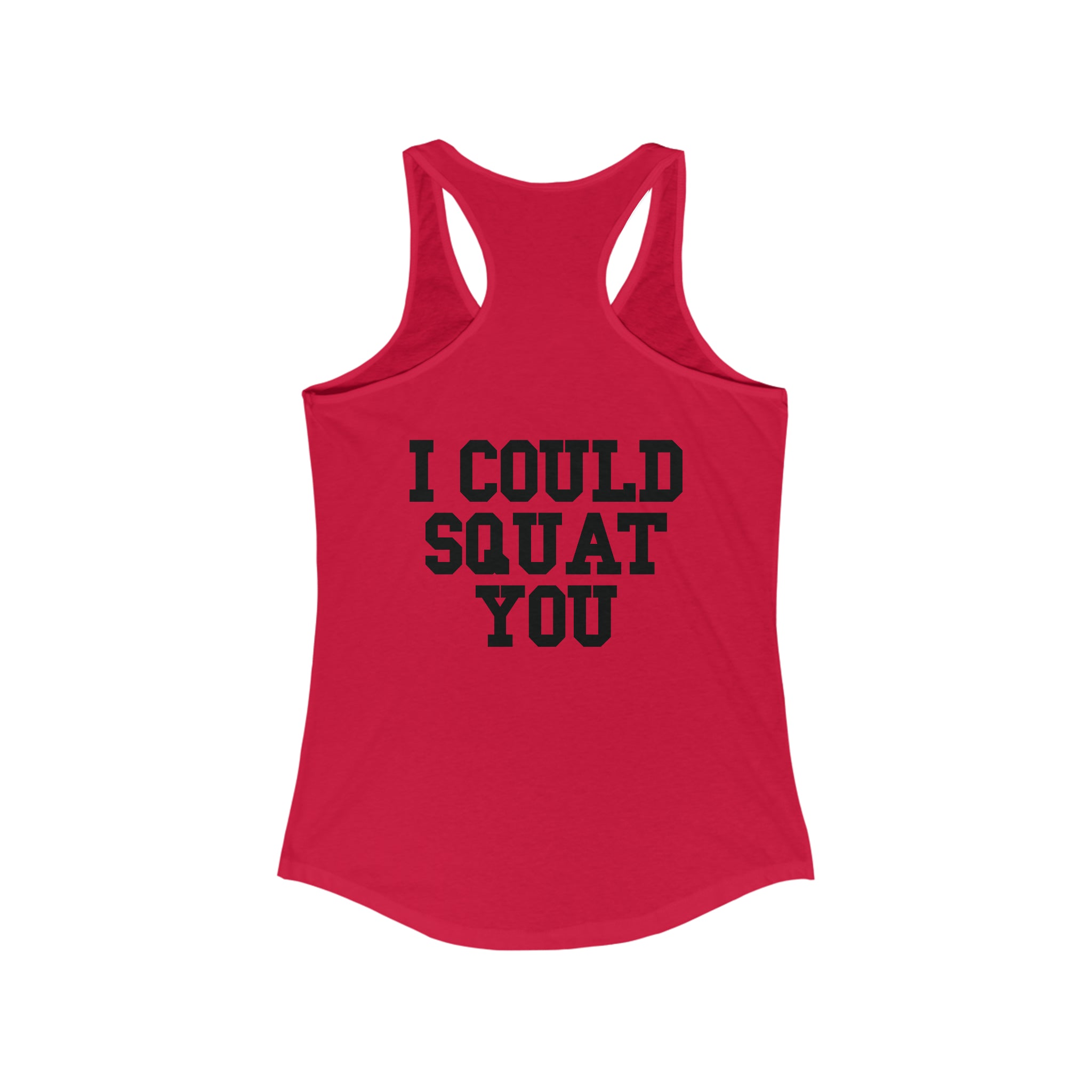 I Could Squat You - Women's Ideal Racerback Tank - Black Font Front & Back